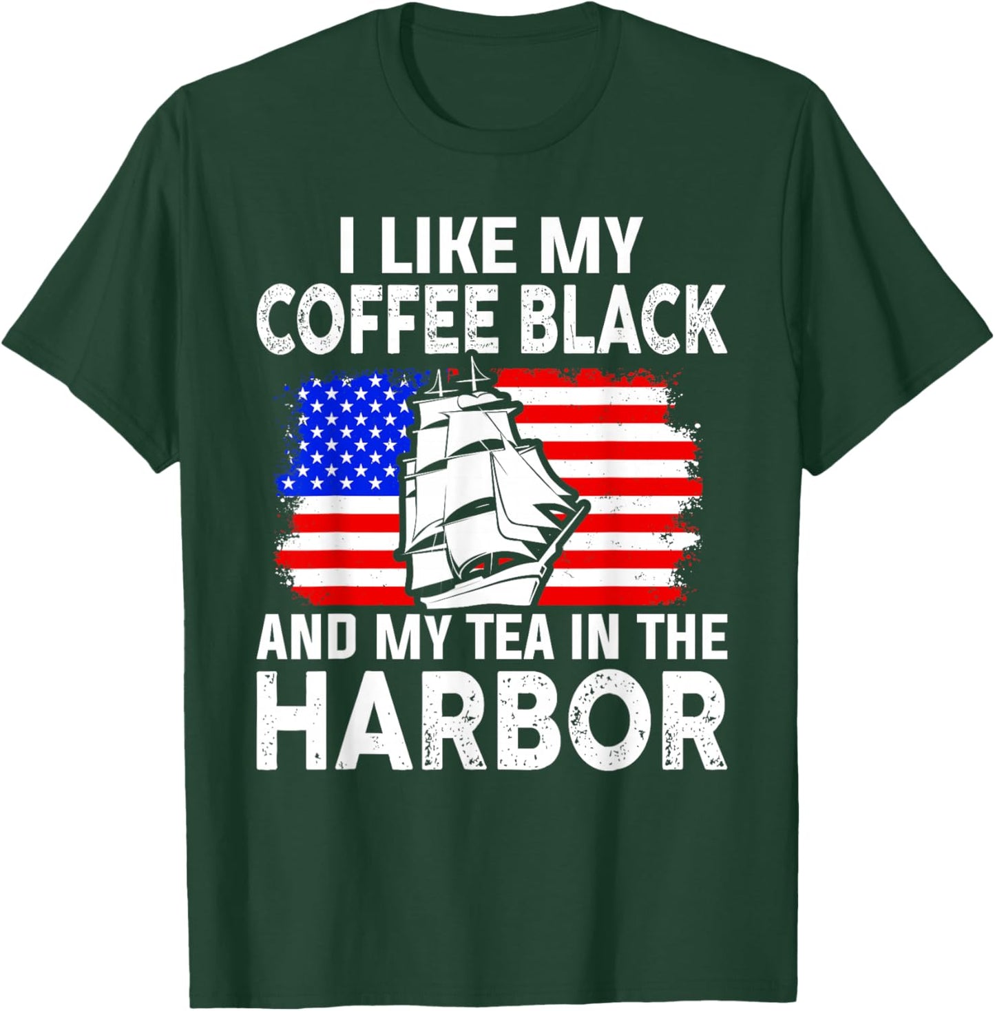 I Like My Coffee Black And My Tea in The Harbor Us History T-Shirt - T-Shirt | Forest