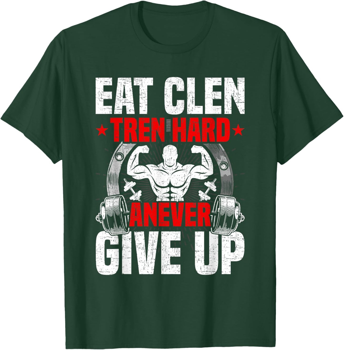 Eat Clen Tren Hard ANever Give Up Bodybuilding Weightlifting T-Shirt - T-Shirt | Forest