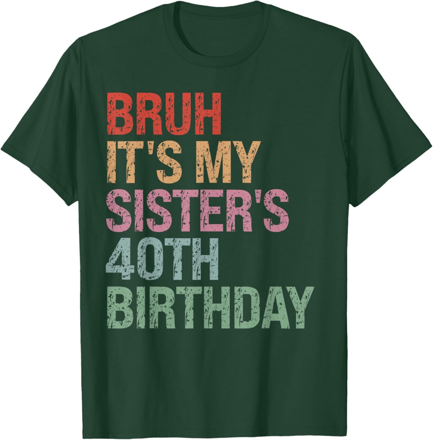 Bruh It's My Sister's 40th Birthday Queen 40 Year Old Funny T-Shirt - T-Shirt | Forest