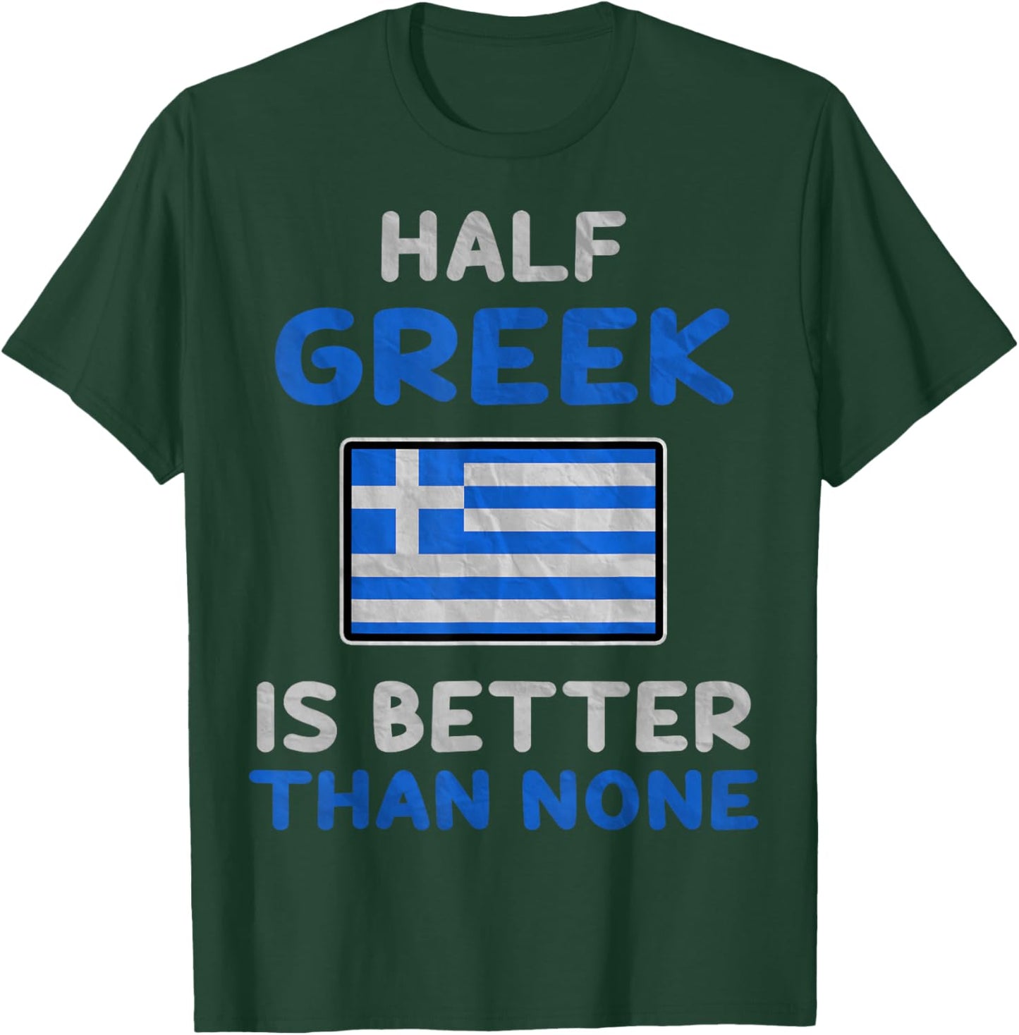 Half Greek Is Better Than None Greece Flag T-Shirt - T-Shirt | Forest