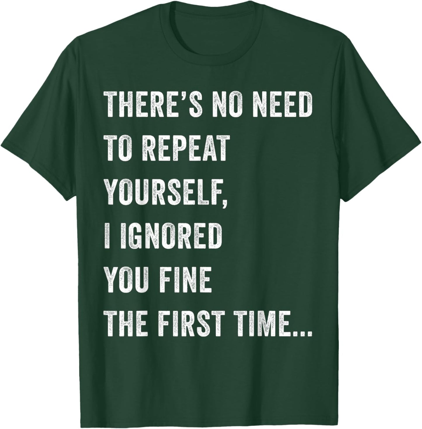 There's No Need To Repeat Yourself Men Women Sarcastic Humor T-Shirt - T-Shirt | Forest