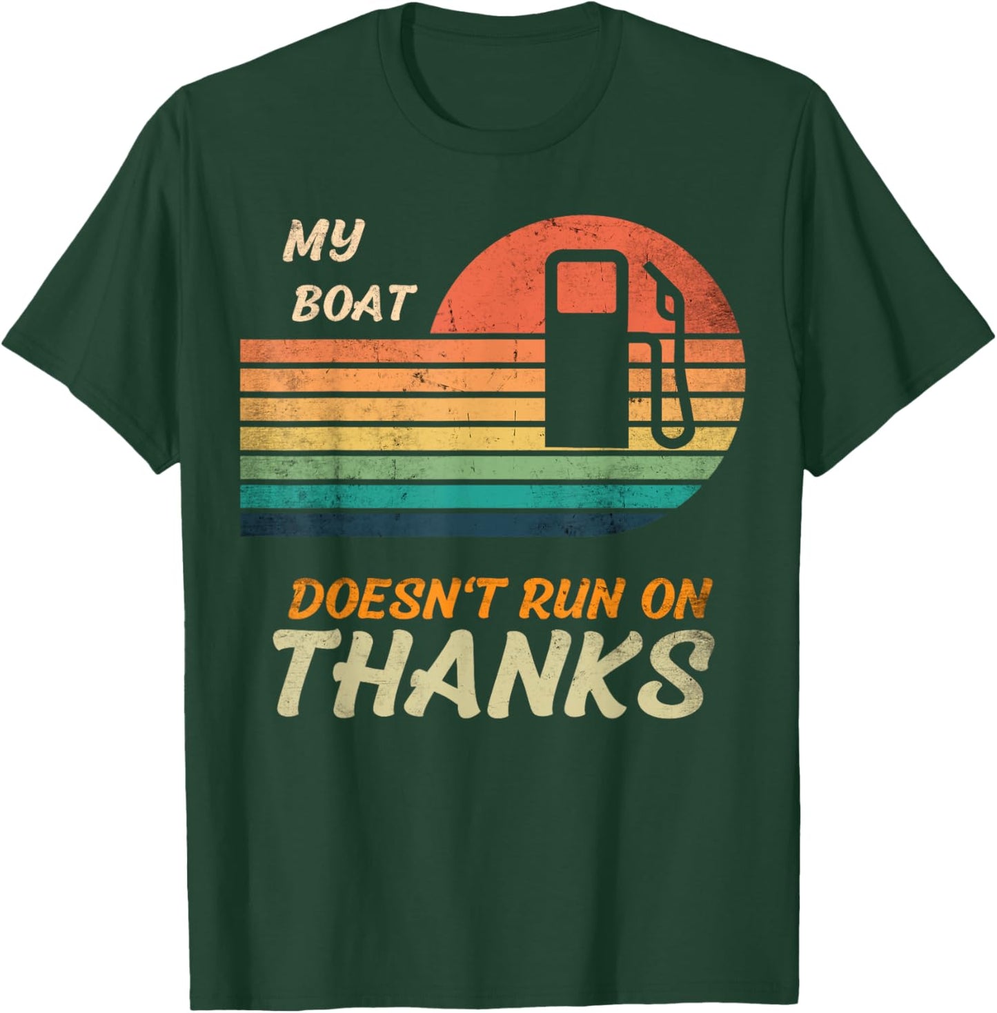 My boat doesn't run on thanks for boat owner, pay for my gas T-Shirt - T-Shirt | Forest