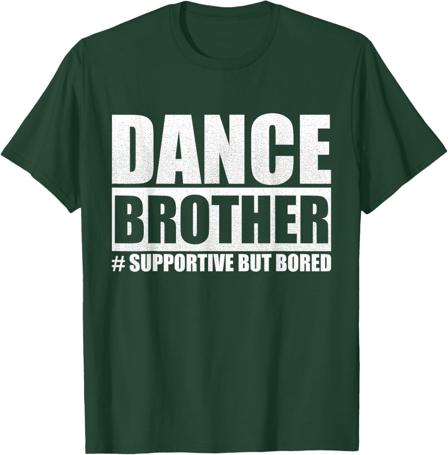 Dance Brother Supportive But Bored Sibling Fun T-Shirt - T-Shirt | Forest
