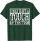 I May Have A Touch Of The Tism T-Shirt - T-Shirt | Forest