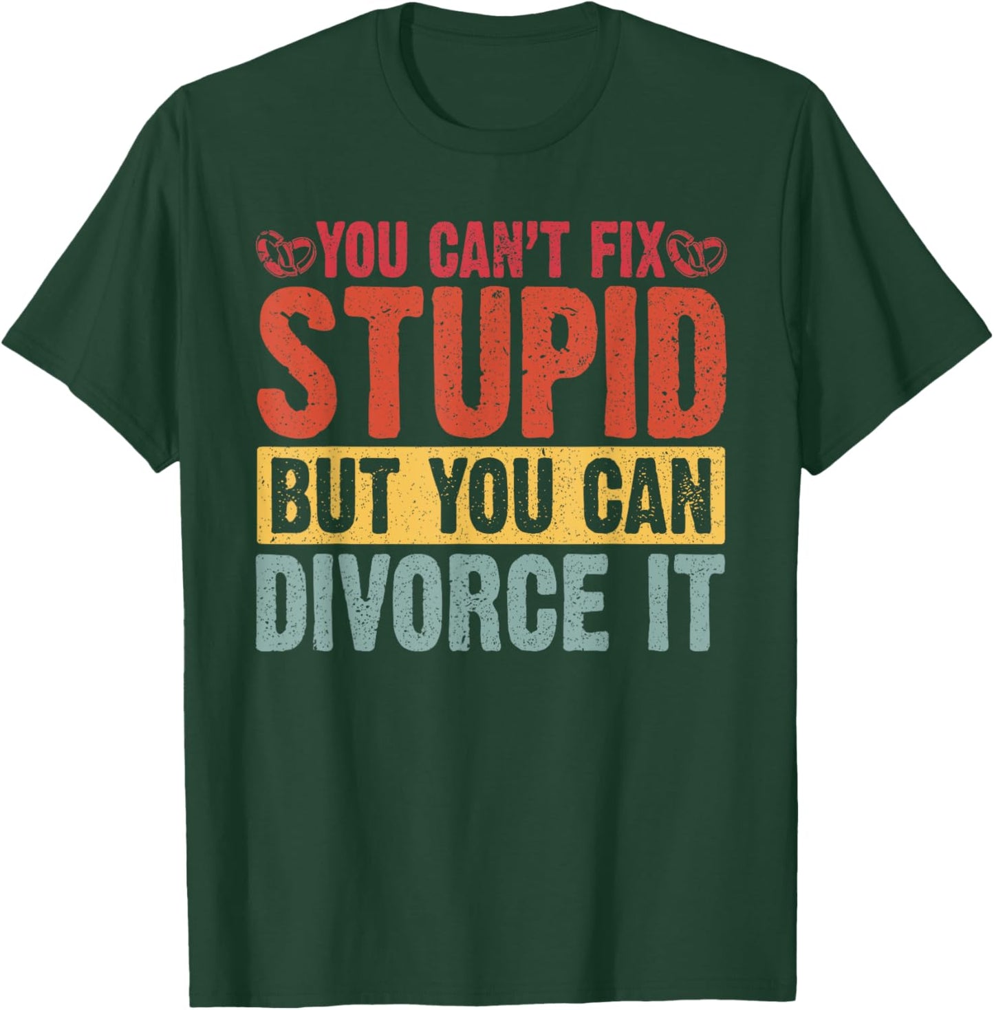 You Can't Fix Stupid But You Can Divorce It Divorce Party T-Shirt - T-Shirt | Forest