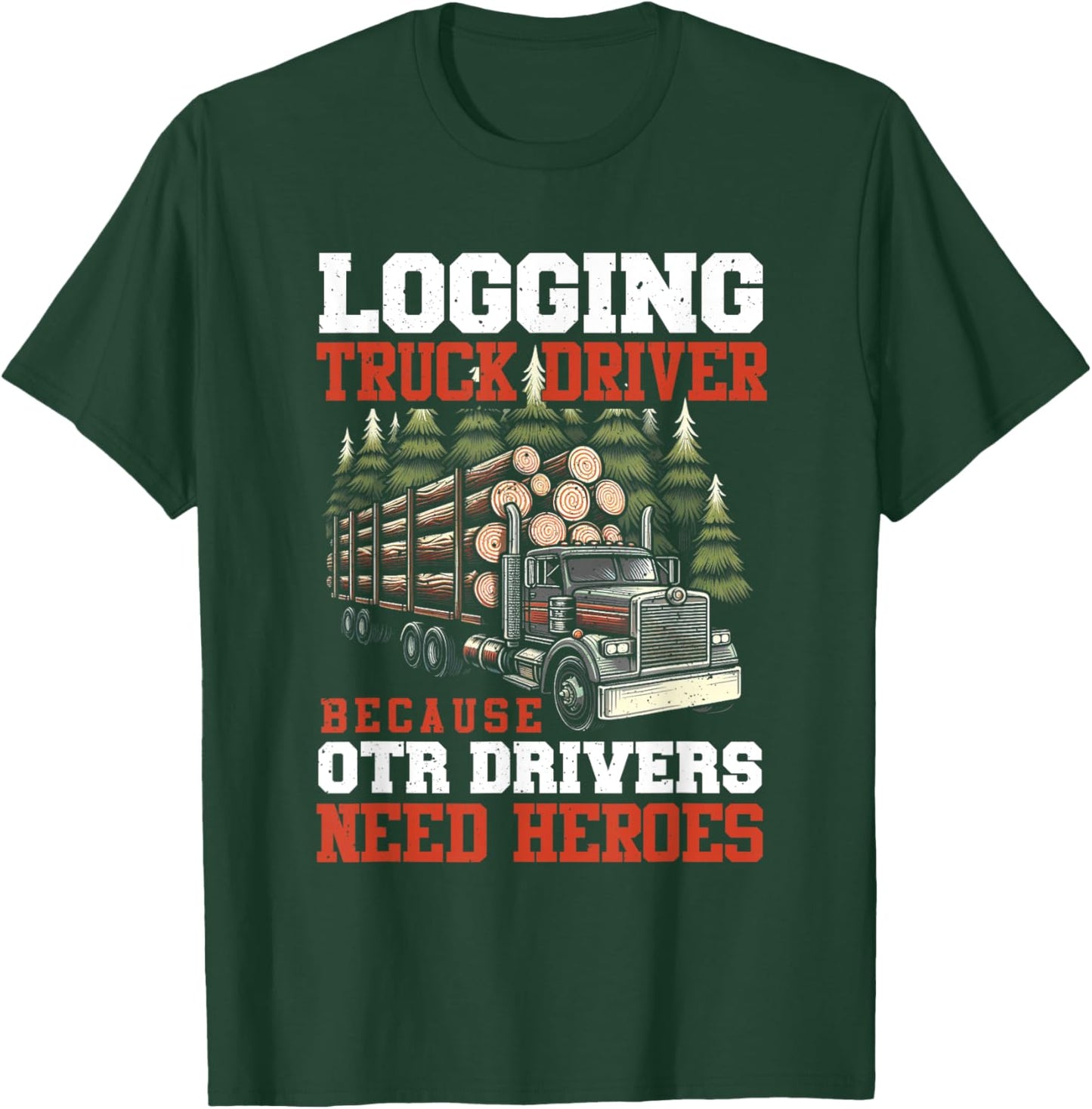 Log Truck Driver Timber Lorry Funny Logging Truck T-Shirt - T-Shirt | Forest