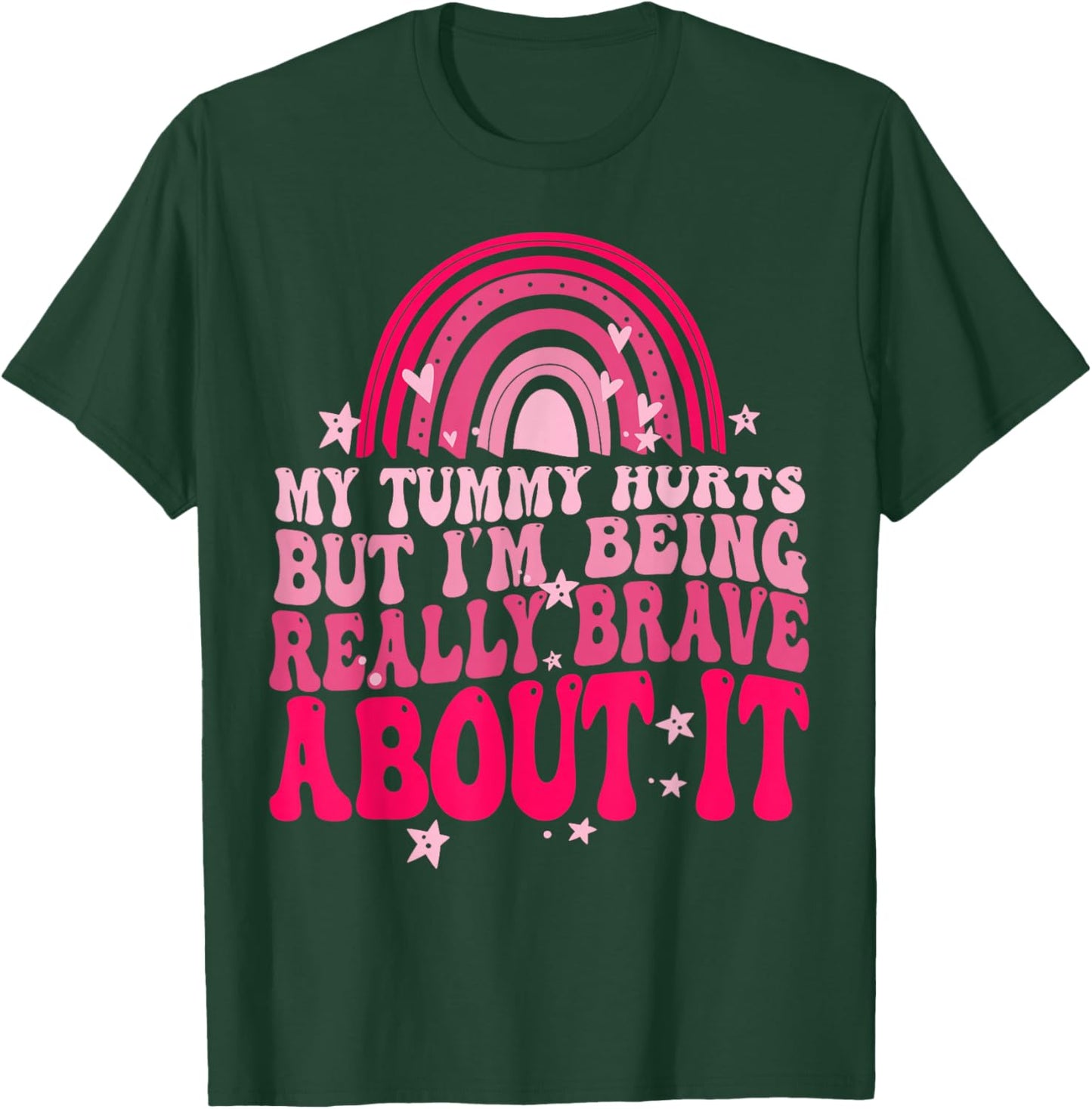 My Tummy Hurts But I'm Being Really Brave About It T-Shirt - T-Shirt | Forest