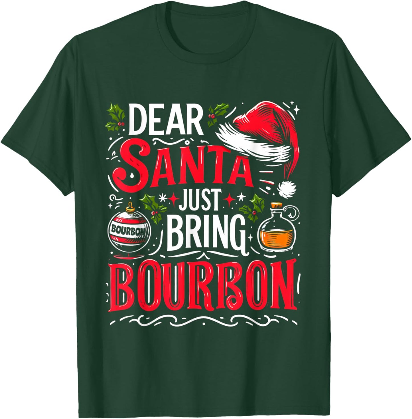 Dear Santa Just Bring Bourbon Christmas Drinking Men Women T-Shirt - T-Shirt | Forest