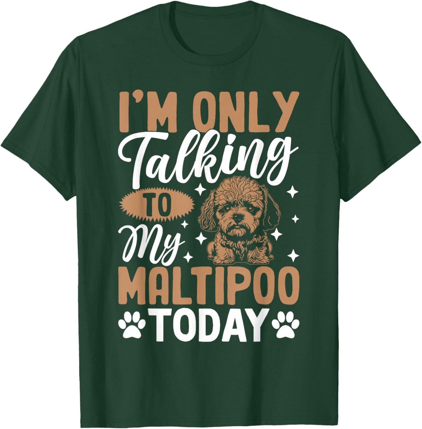 I'm Only Talking To My Maltipoo Today T-Shirt - T-Shirt | Forest