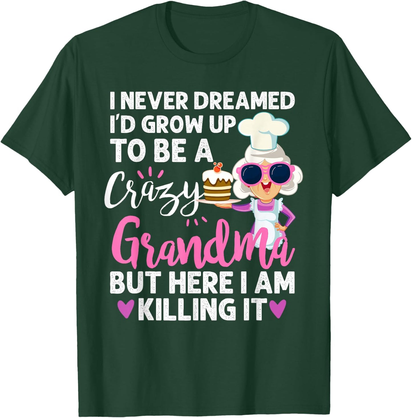 I Never Dreamed I'd Grow Up To Be a Crazy Grandma T-Shirt - T-Shirt | Forest