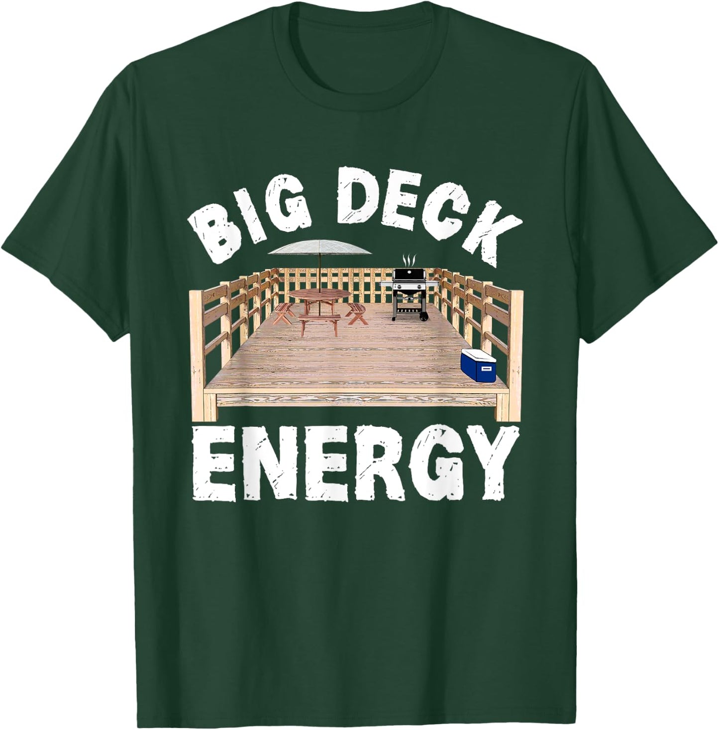 Big Deck Energy Funny Back Yard Deck Owner & Carpentry Pun T-Shirt - T-Shirt | Forest
