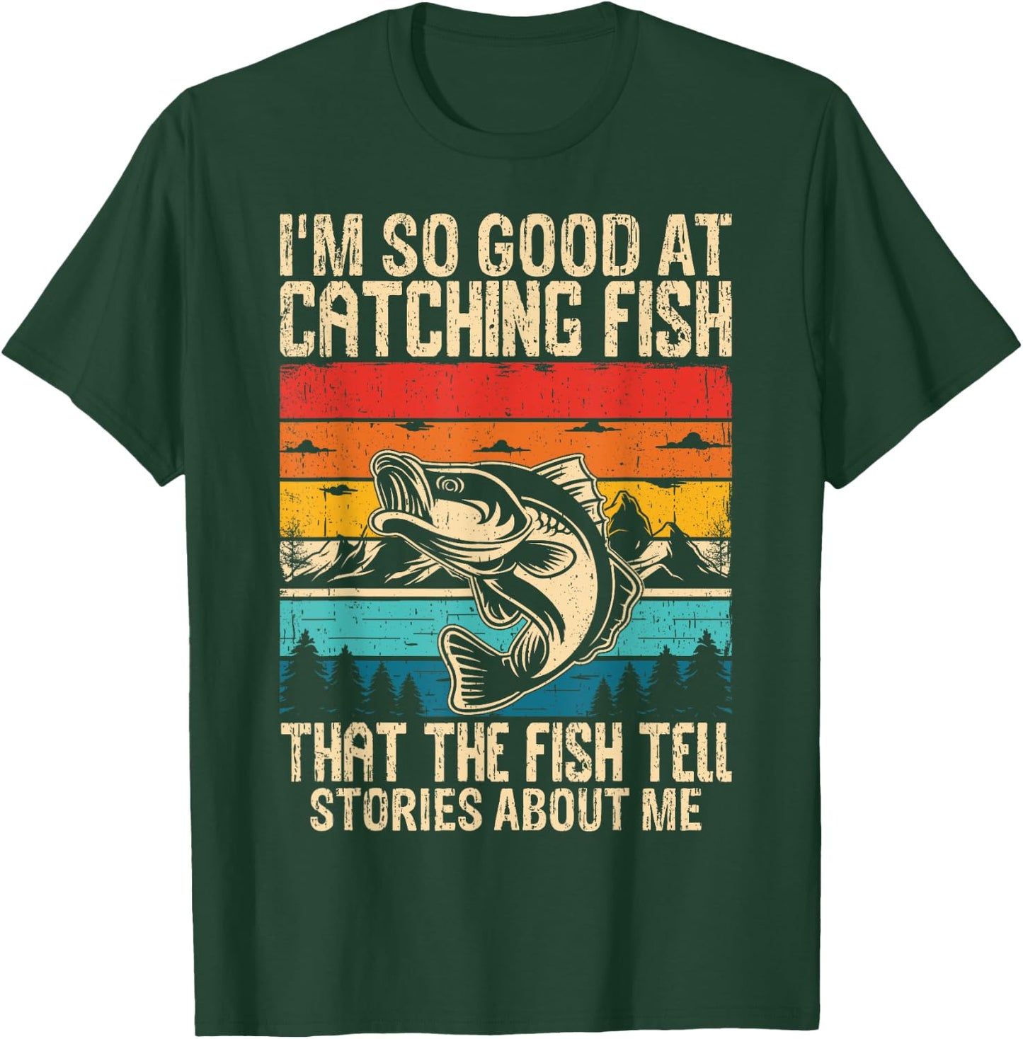I'm So Good At Catching Fish That The Fish Tell Stories T-Shirt - T-Shirt | Forest