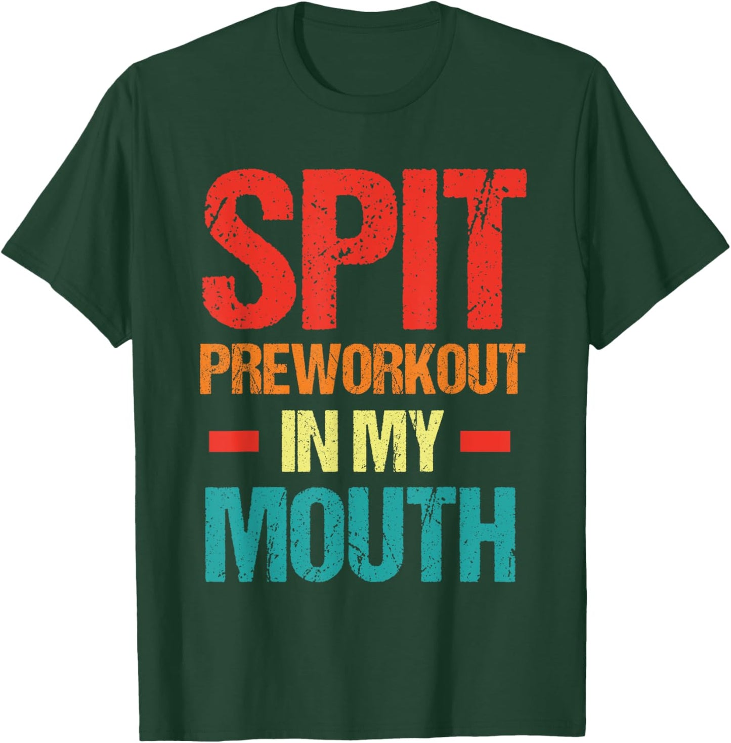 Spit Preworkout In My Mouth Funny Sarcastic Gym T-Shirt - T-Shirt | Forest