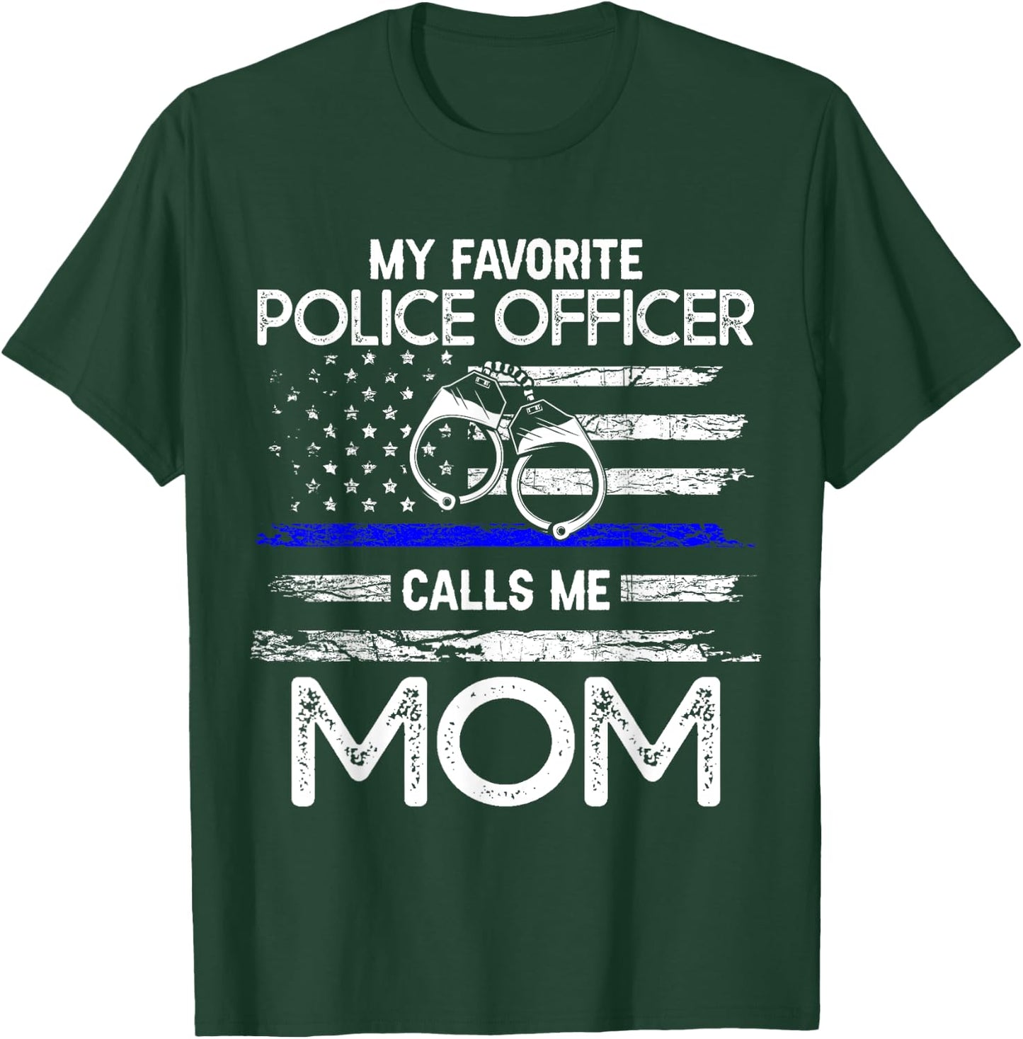 My Favorite Police Officer Calls Me Mom - Support Cop Family T-Shirt - T-Shirt | Forest