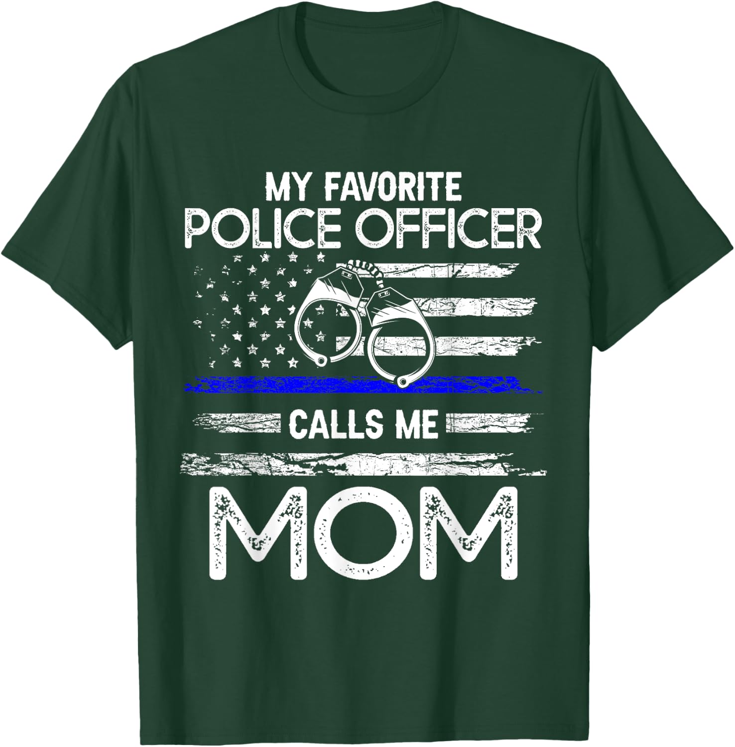 My Favorite Police Officer Calls Me Mom - Support Cop Family T-Shirt - T-Shirt | Forest