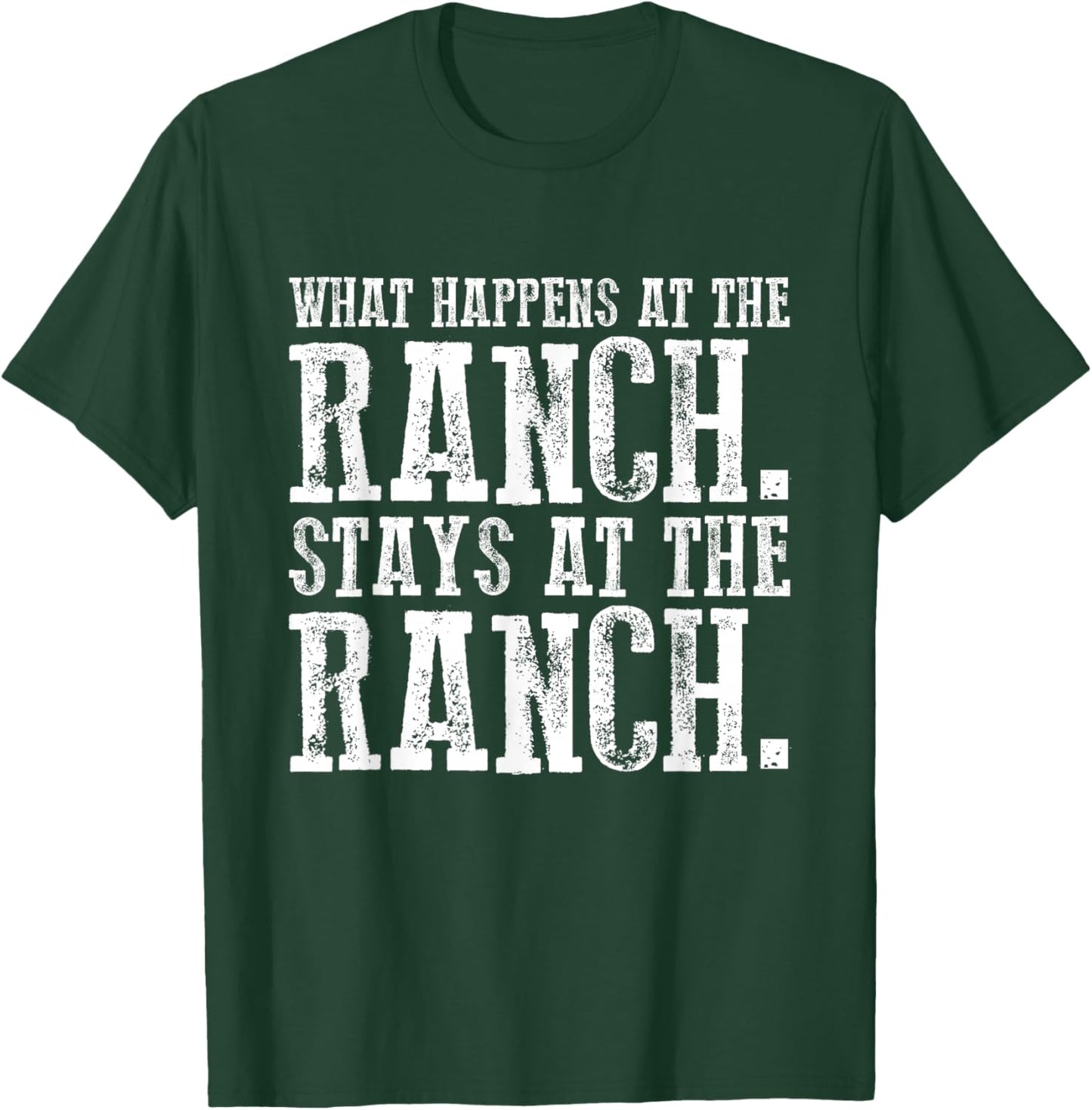What Happens At the Ranch Stays at the Ranch T-Shirt - T-Shirt | Forest