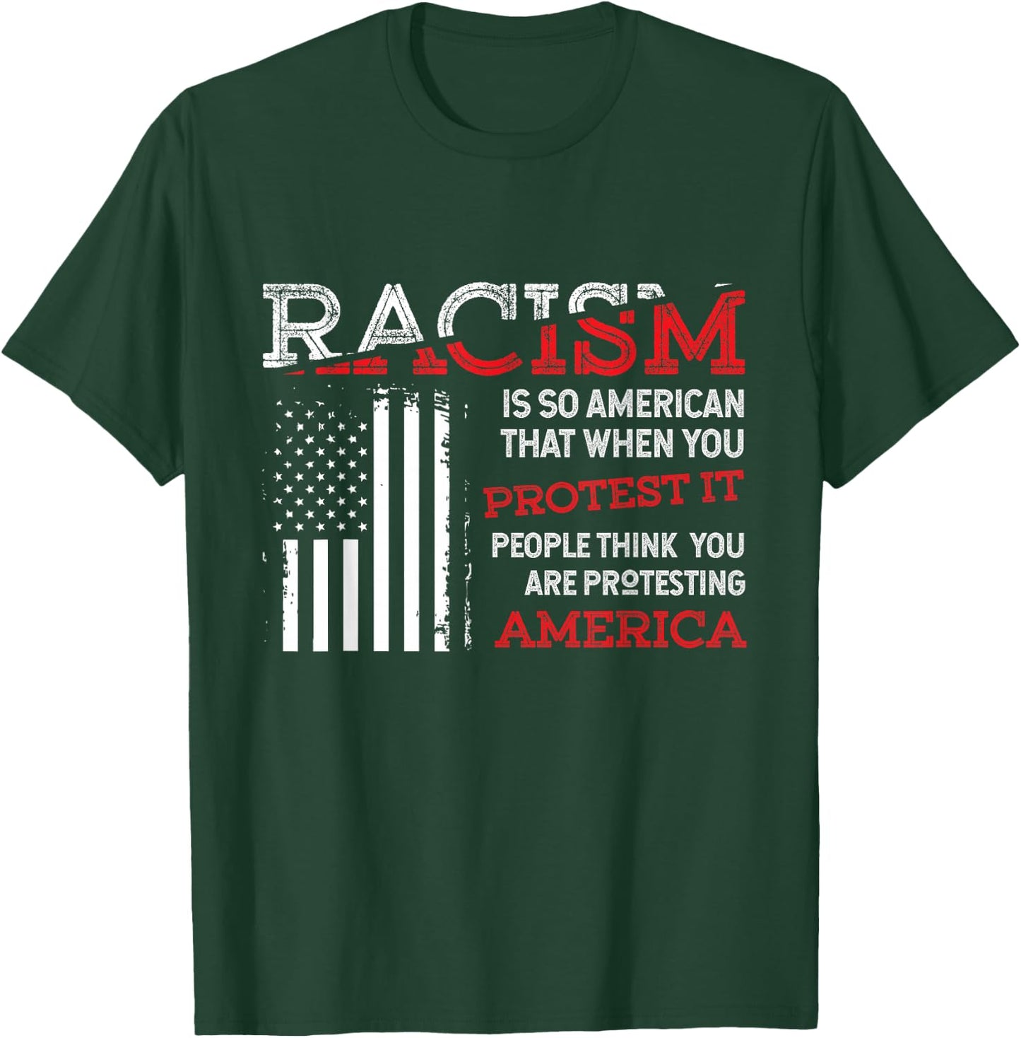 Zone - 365 Anti-Rassismus Cooles Hemd Racism Is So American That When You Protest It, People Think You Are Protesting America Gift T-Shirt - T-Shirt | Forest