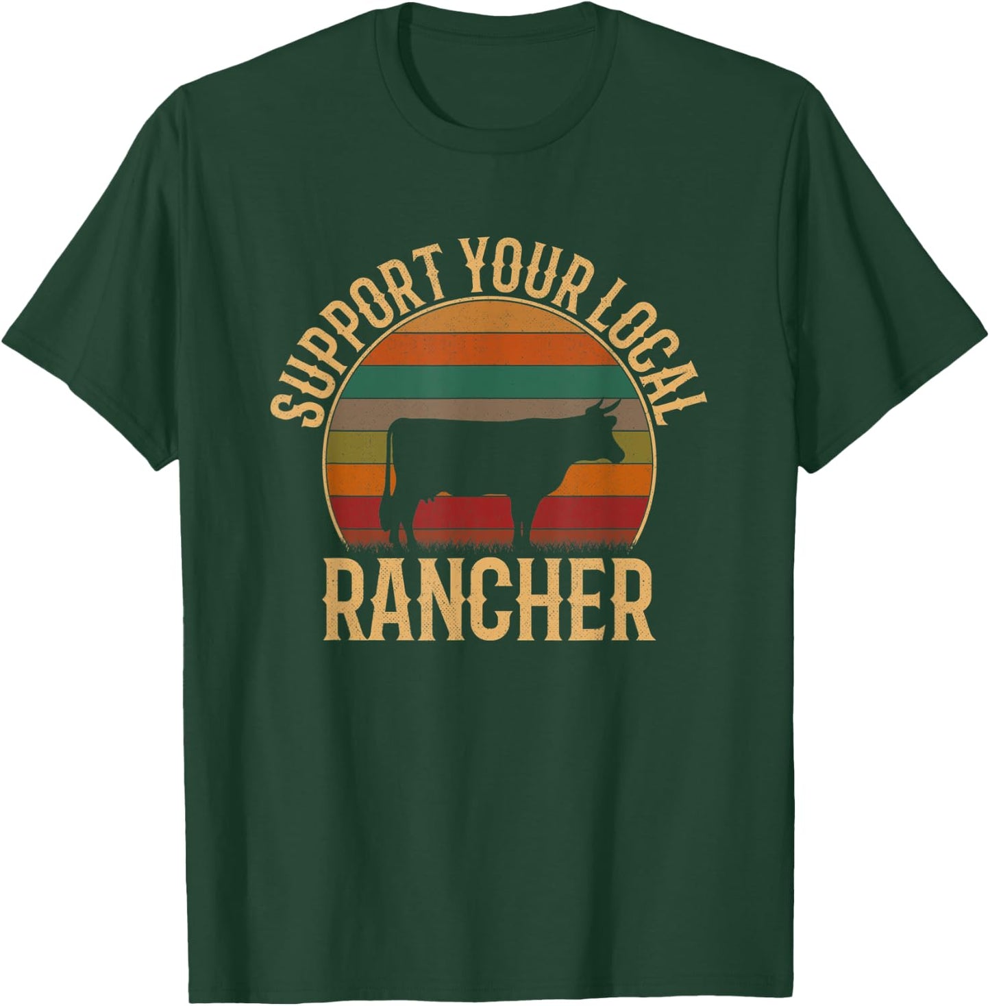 Support Your Local Rancher, Cattle Rancher T-Shirt - T-Shirt | Forest