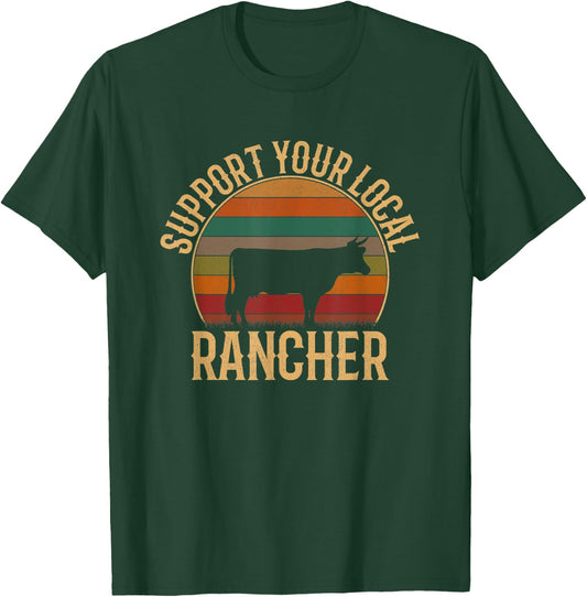 Support Your Local Rancher, Cattle Rancher T-Shirt - T-Shirt | Forest
