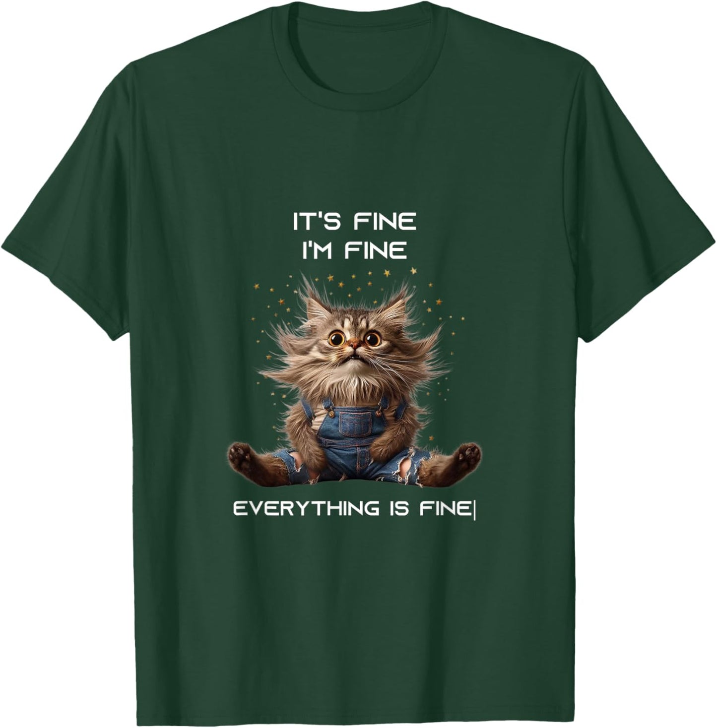 Sarcastic Funny Cat IT'S FINE I'M FINE EVERYTHING IS FINE T-Shirt - T-Shirt | Forest