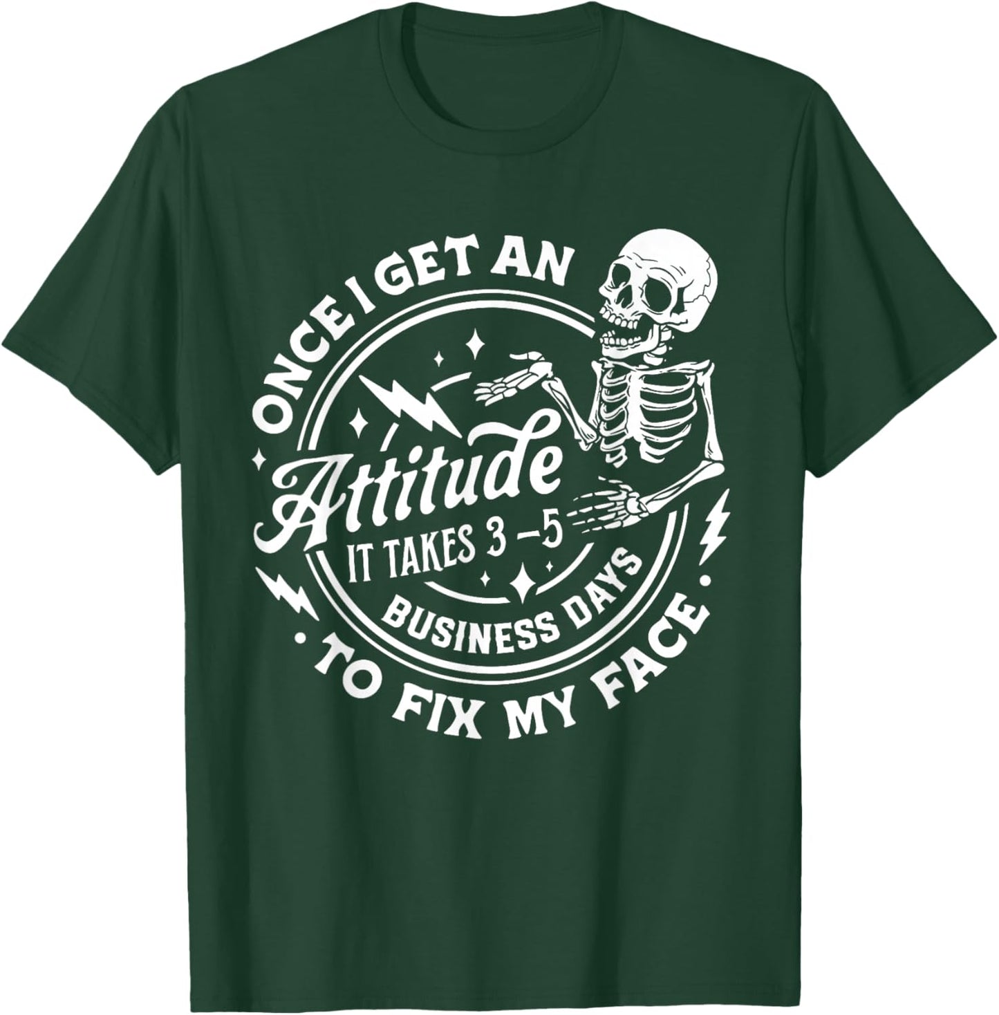 Once I Get An Attitude It Takes Me 3-5 Business Days to Fix T-Shirt - T-Shirt | Forest