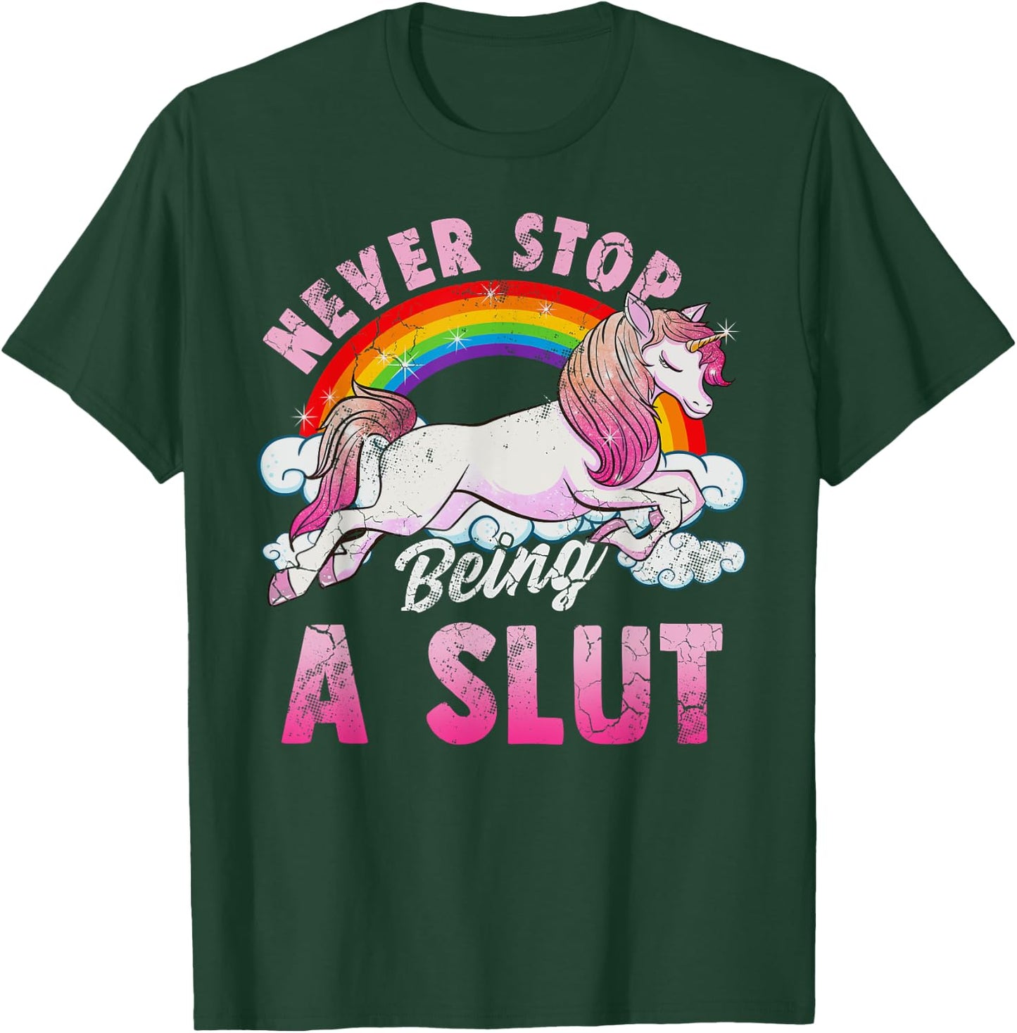 Unicorn Slut Never Stop Being a Slut T-Shirt - T-Shirt | Forest