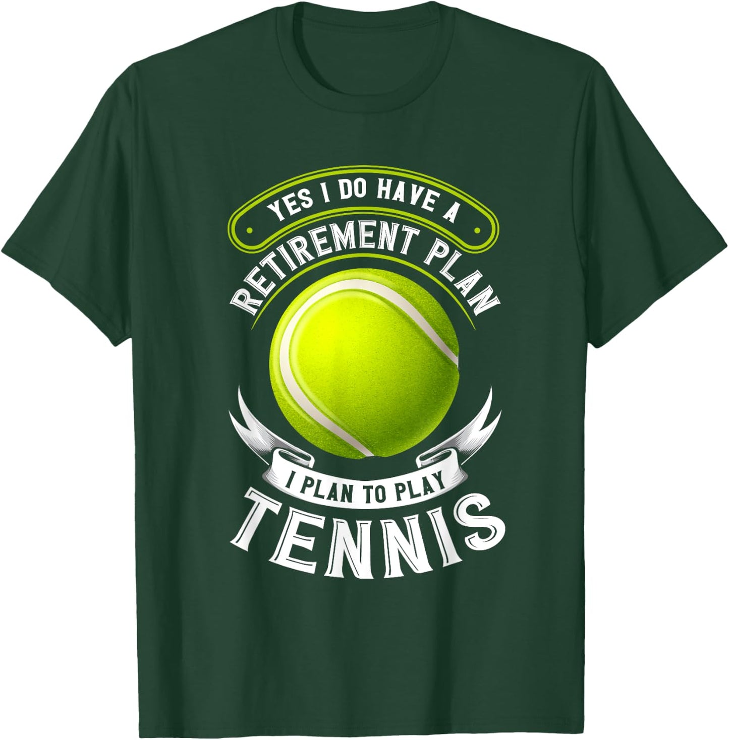 Yes I Do Have A Retirement Plan Tennis T-Shirt - T-Shirt | Forest