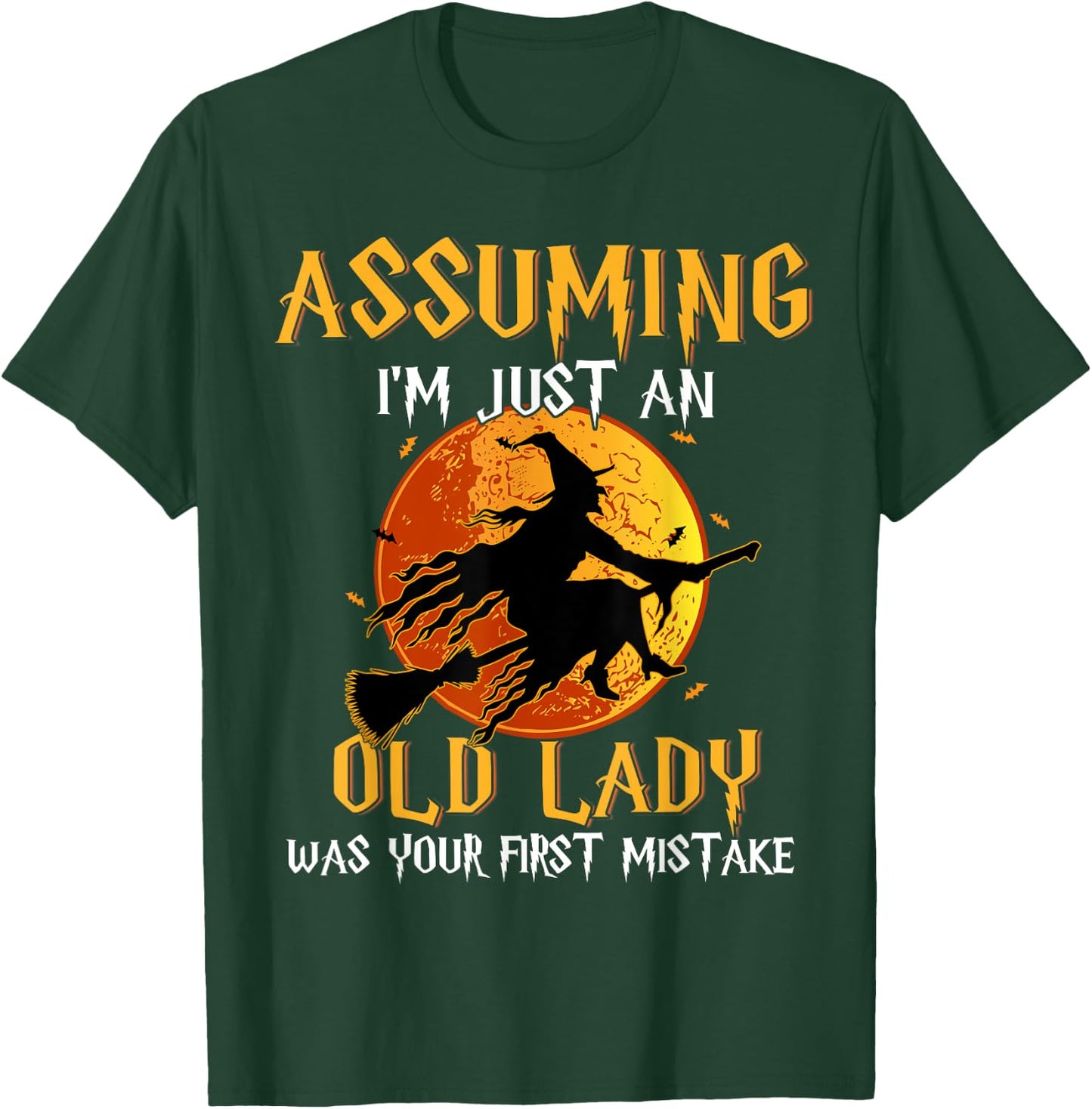 Assuming I'm Just An Old Lady Was Your First Mistake Witch T-Shirt - T-Shirt | Forest