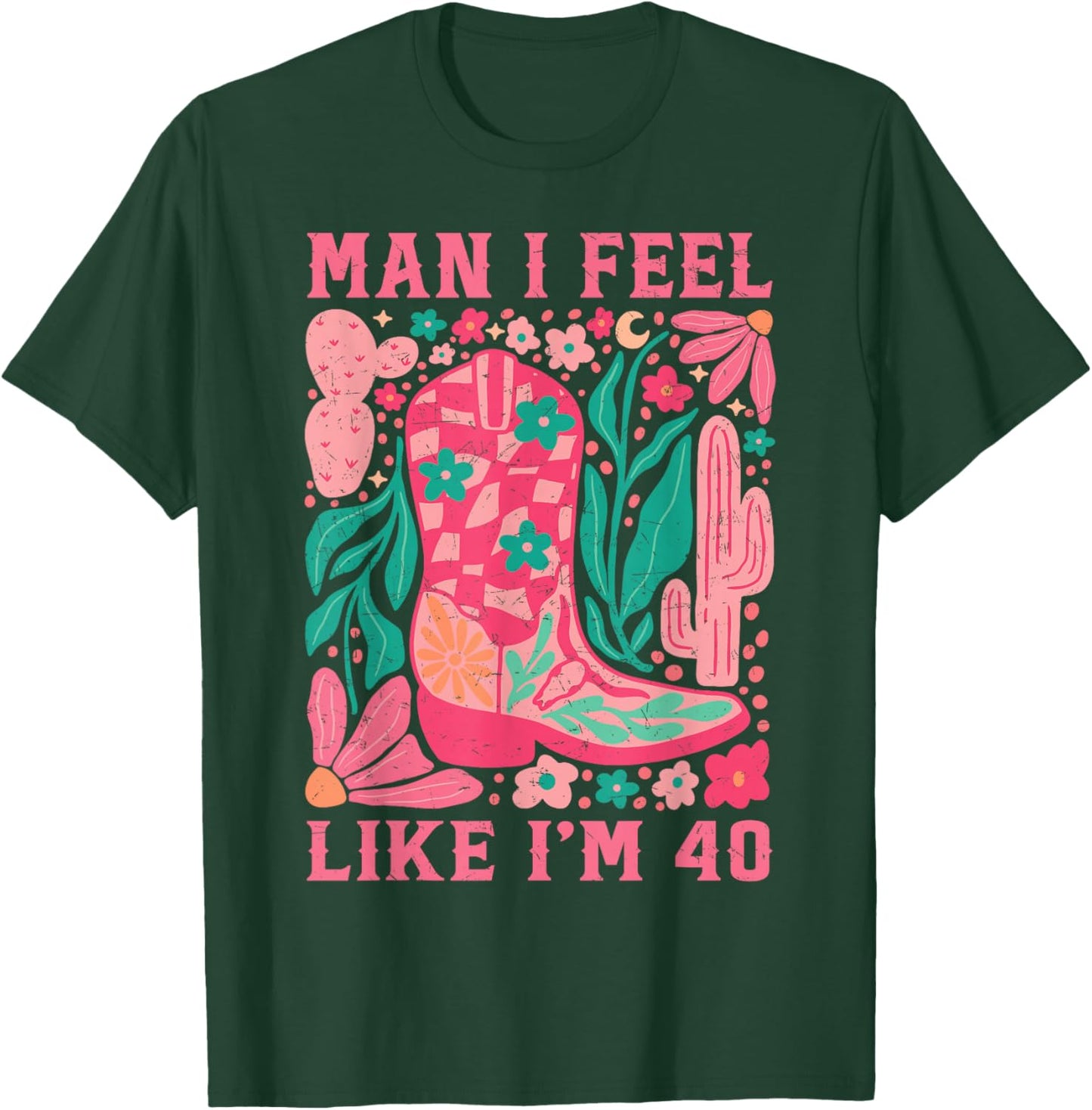 Man I Feel Like I'm 40 Floral 40th Birthday Western Cowgirl T-Shirt - T-Shirt | Forest