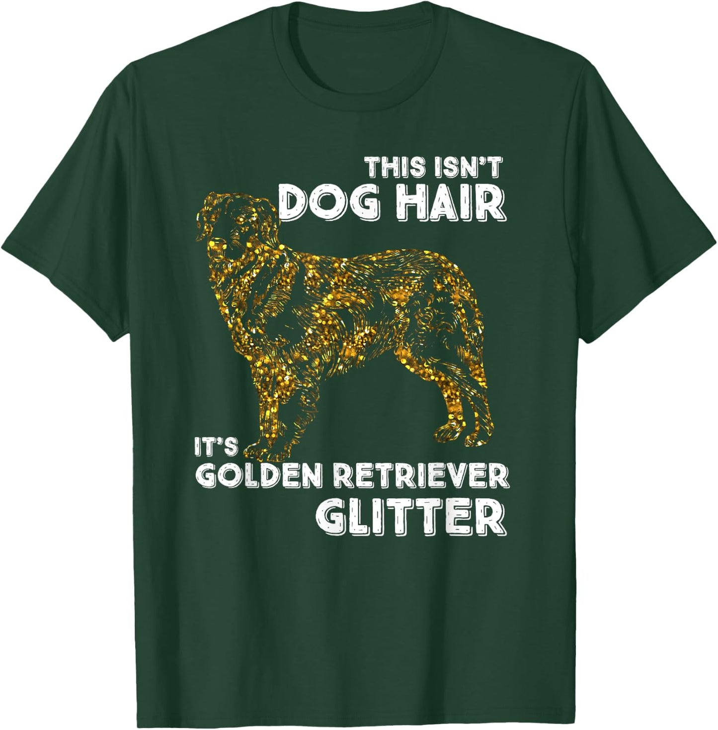 This Isn't Dog Hair, It's Golden Retriever Glitter Women Girls Kids T-Shirt - T-Shirt | Forest