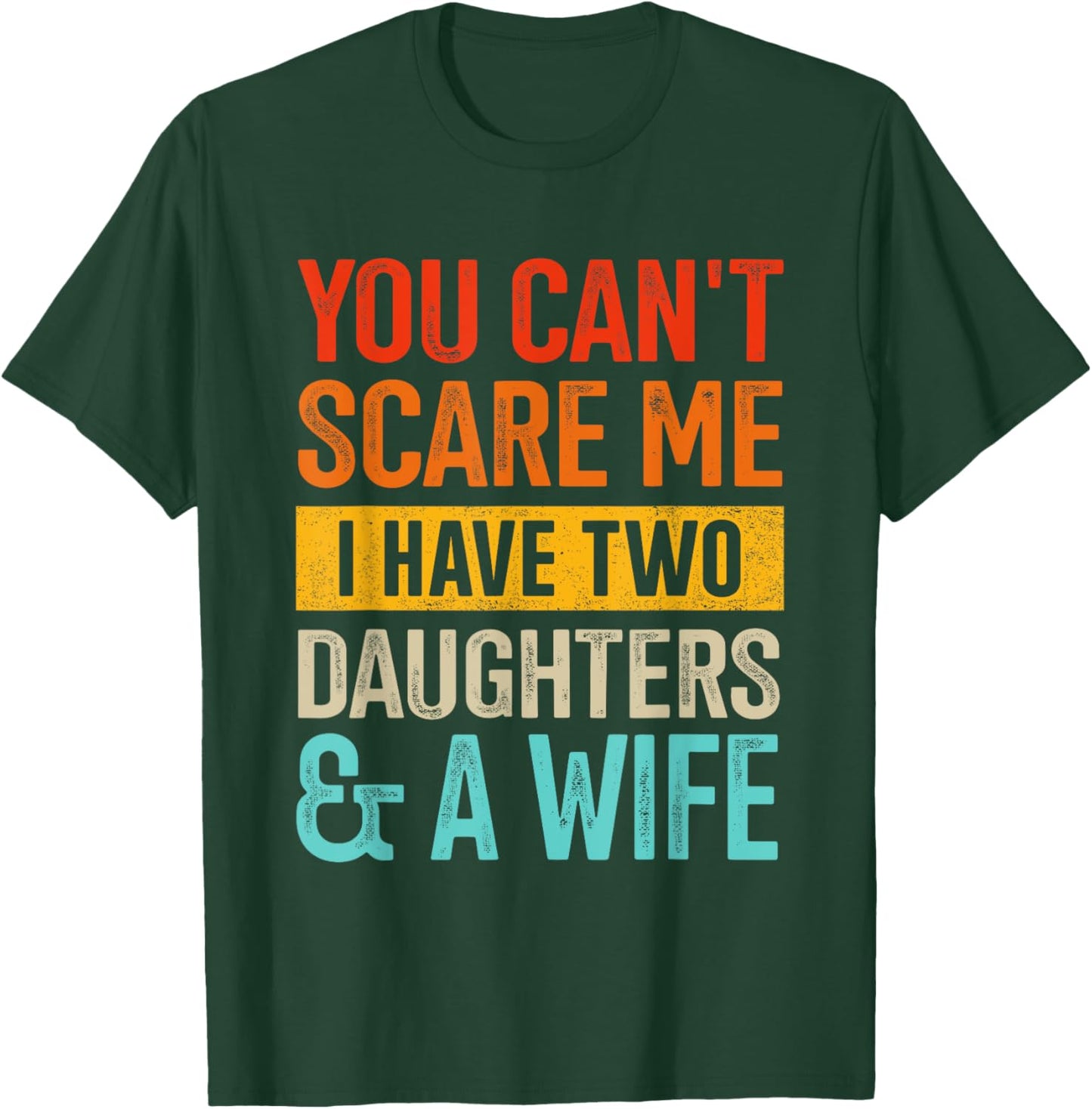 Can't scare me two daughters and wife for dad fathers day T-Shirt - T-Shirt | Forest