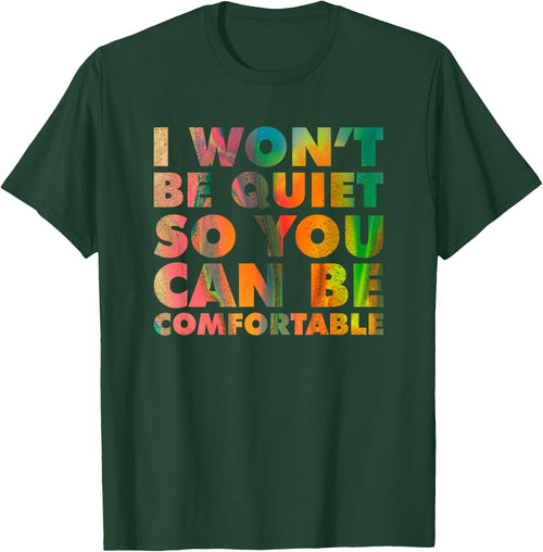 I Won't Be Quiet So You Can be Comfortable Social Justice