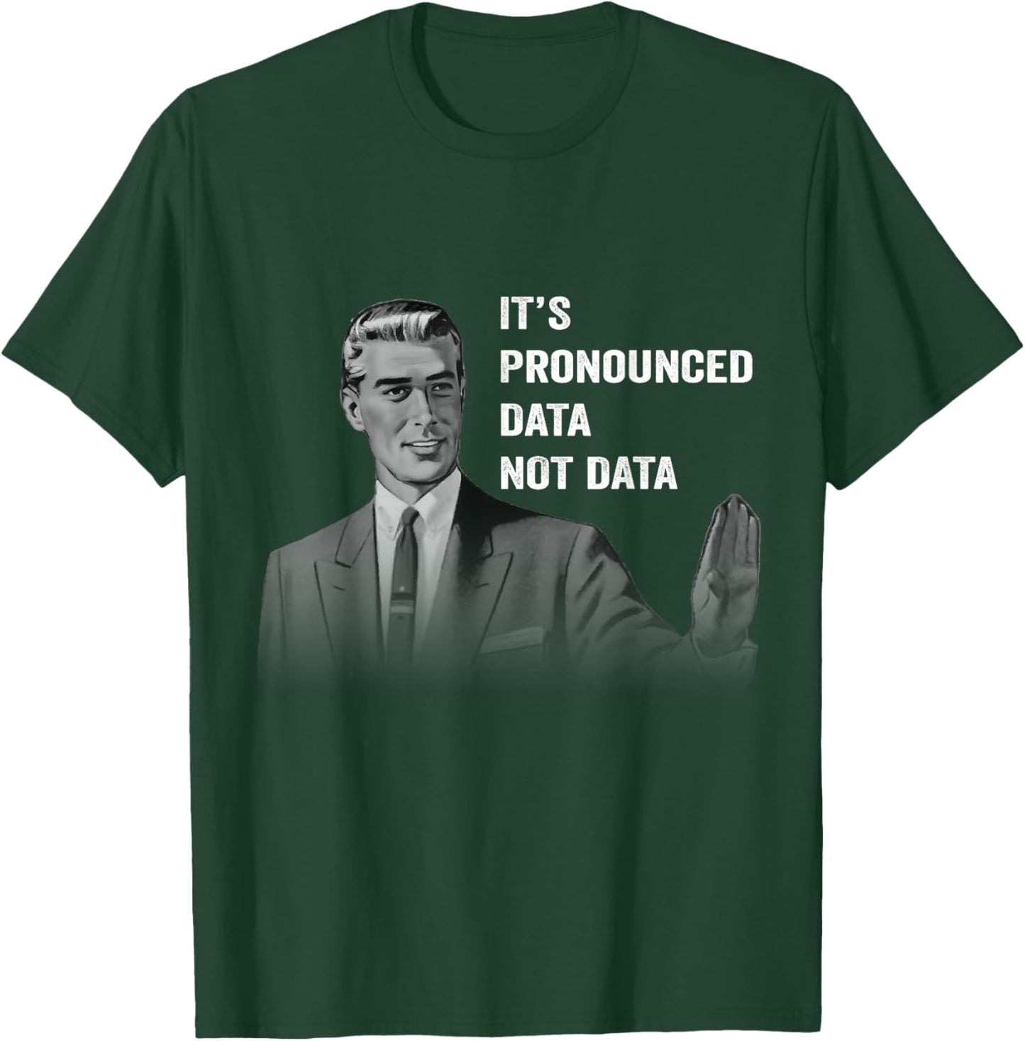 It's Pronounced Data Not Data Funny Men Women Kids Tech Meme T-Shirt - T-Shirt | Forest