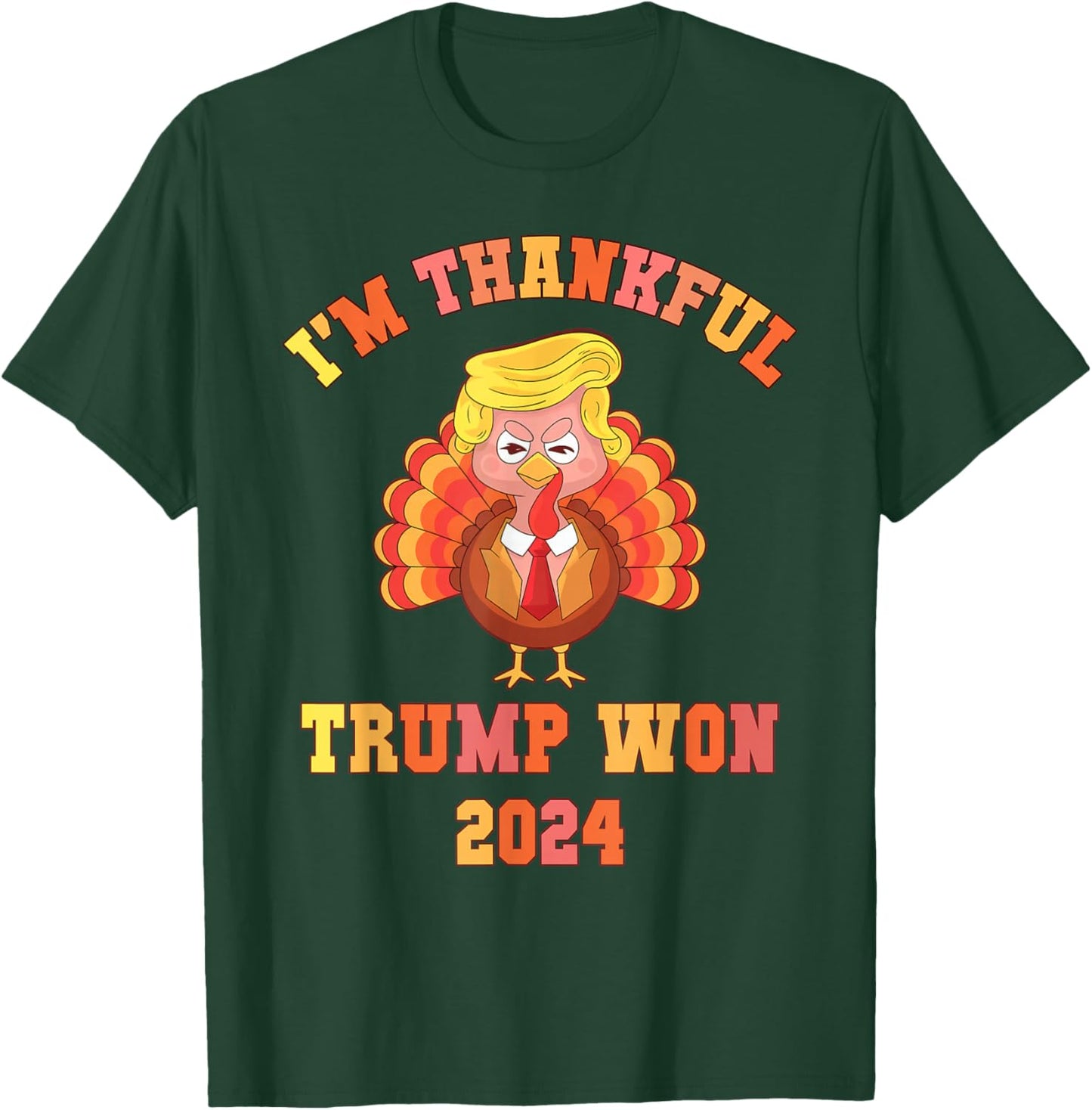 Funny I'M THANKFUL Trump 2024 We Won Make Thanksgiving Great T-Shirt - T-Shirt | Forest