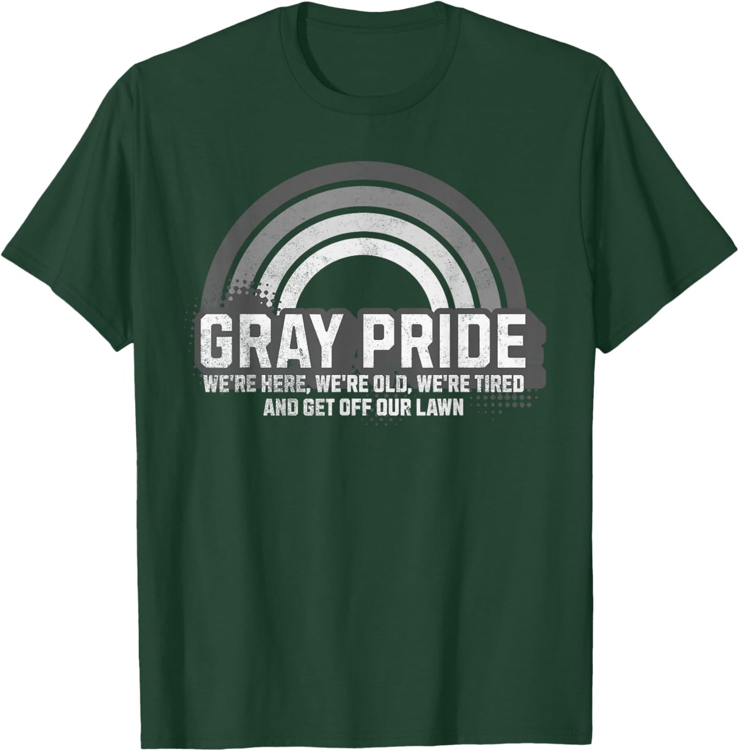 Gray Pride We're Here We're Old and Get Off Our Lawn T-Shirt - T-Shirt | Forest