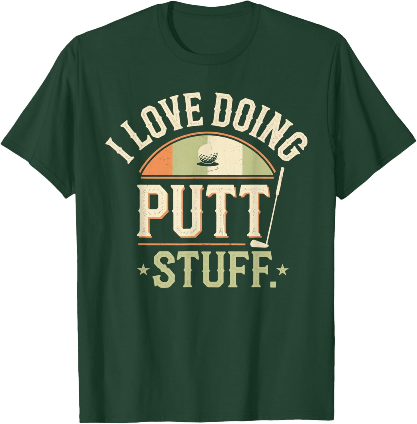 I Love Doing Putt Stuff golfing love golf Funny Golf lovers T-Shirt - T-Shirt | Forest