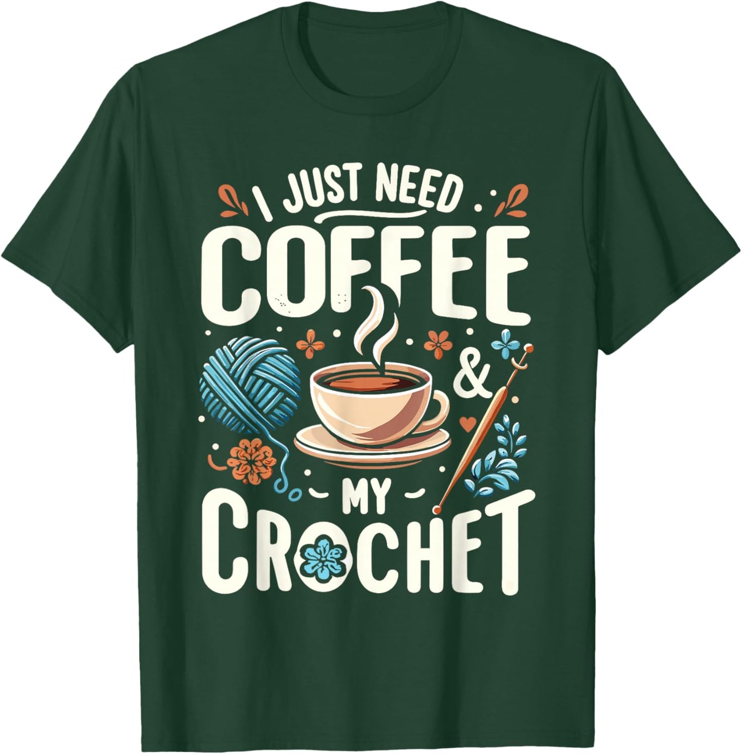 Funny Cute Crochet I Just Need Coffee And My Crochet T-Shirt - T-Shirt | Forest
