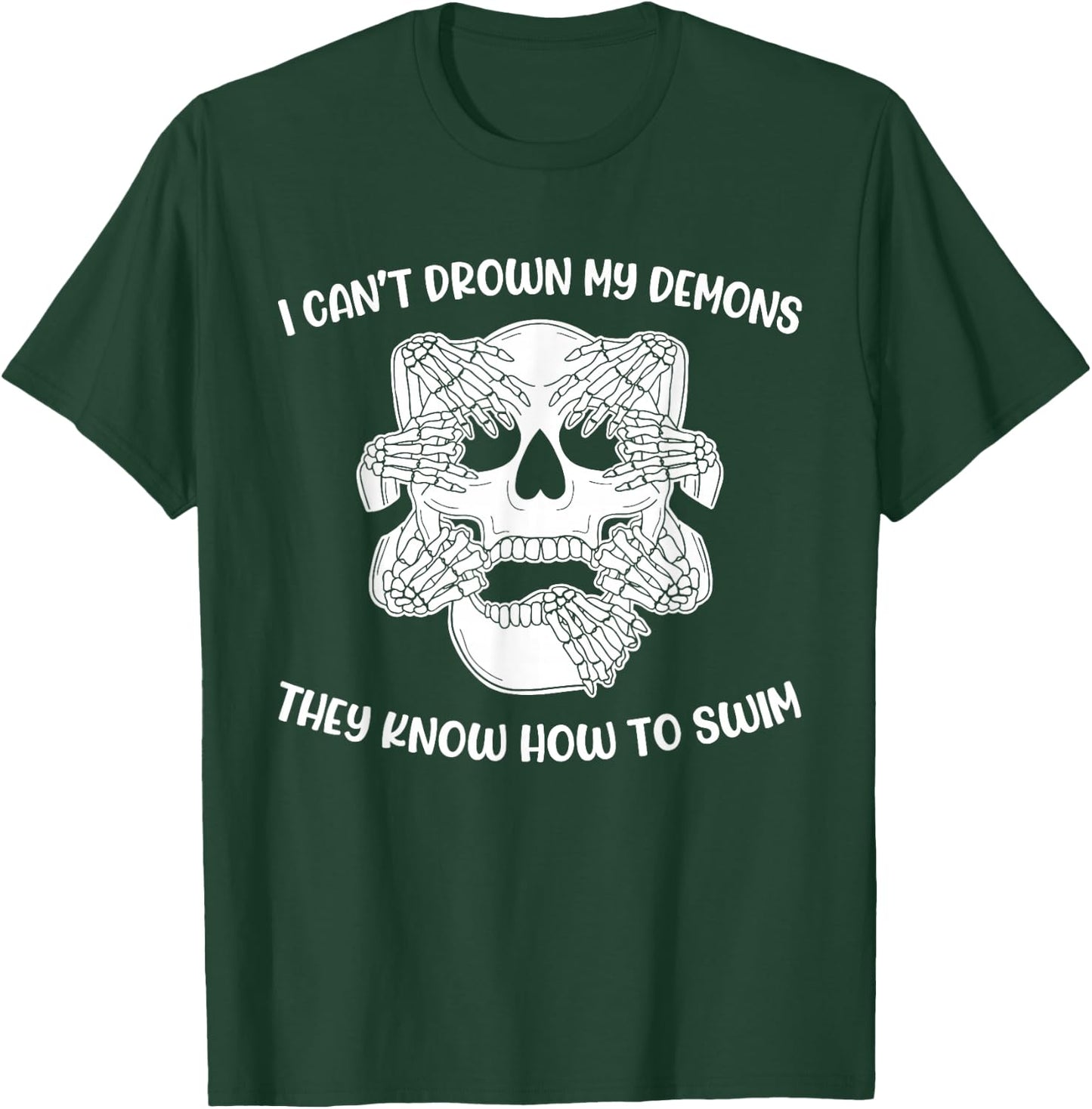I Can't Drown My Demons They Know How To Swim T-Shirt - T-Shirt | Forest