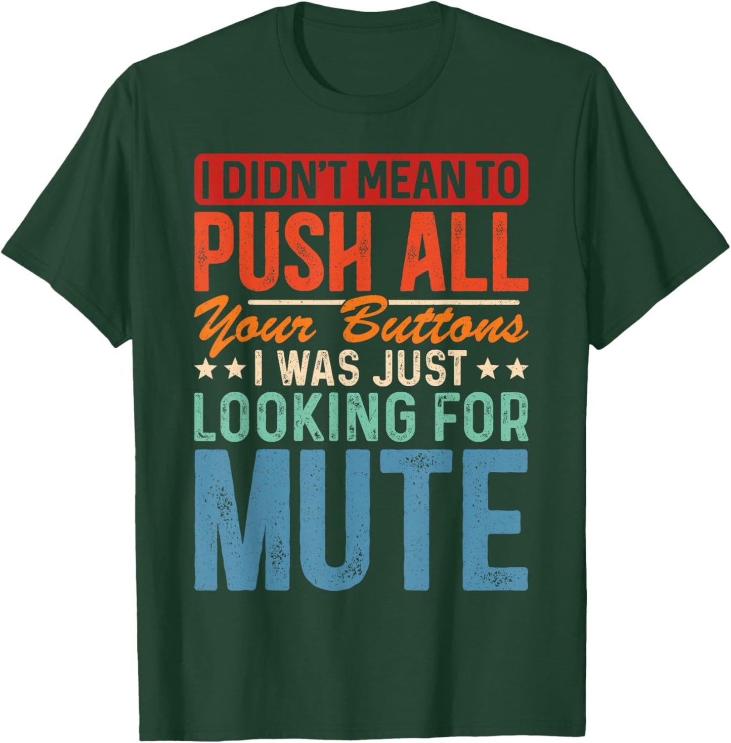 I Didnt Mean To Push All Your Buttons I Was Looking For Mute T-Shirt - T-Shirt | Forest