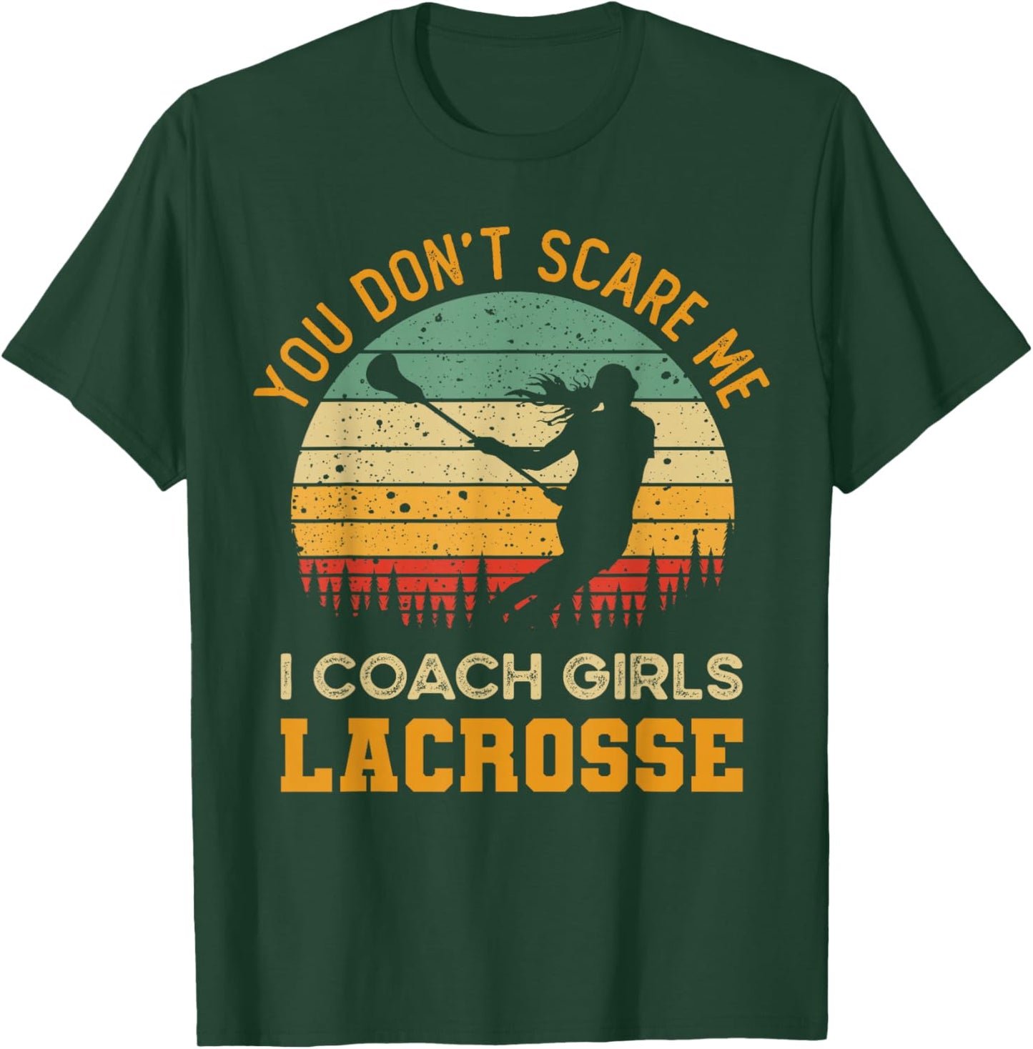 You Don't Scare Me I Coach Girls Lacrosse | Funny Coach T-Shirt - T-Shirt | Forest