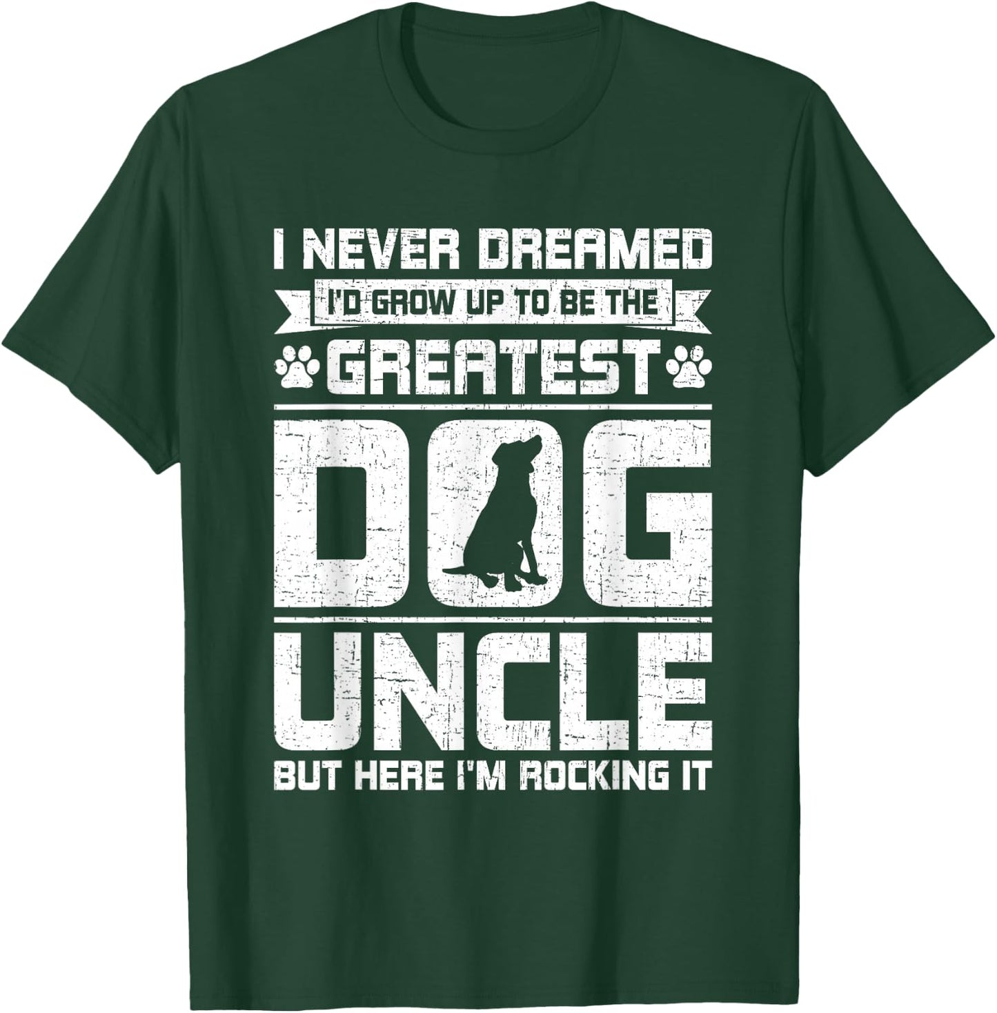Never Dreamed To Be Greatest Dog Uncle Uncle T-Shirt - T-Shirt | Forest