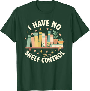 I Have No Shelf Control Funny Book Lover Graphic T-Shirt - T-Shirt | Forest