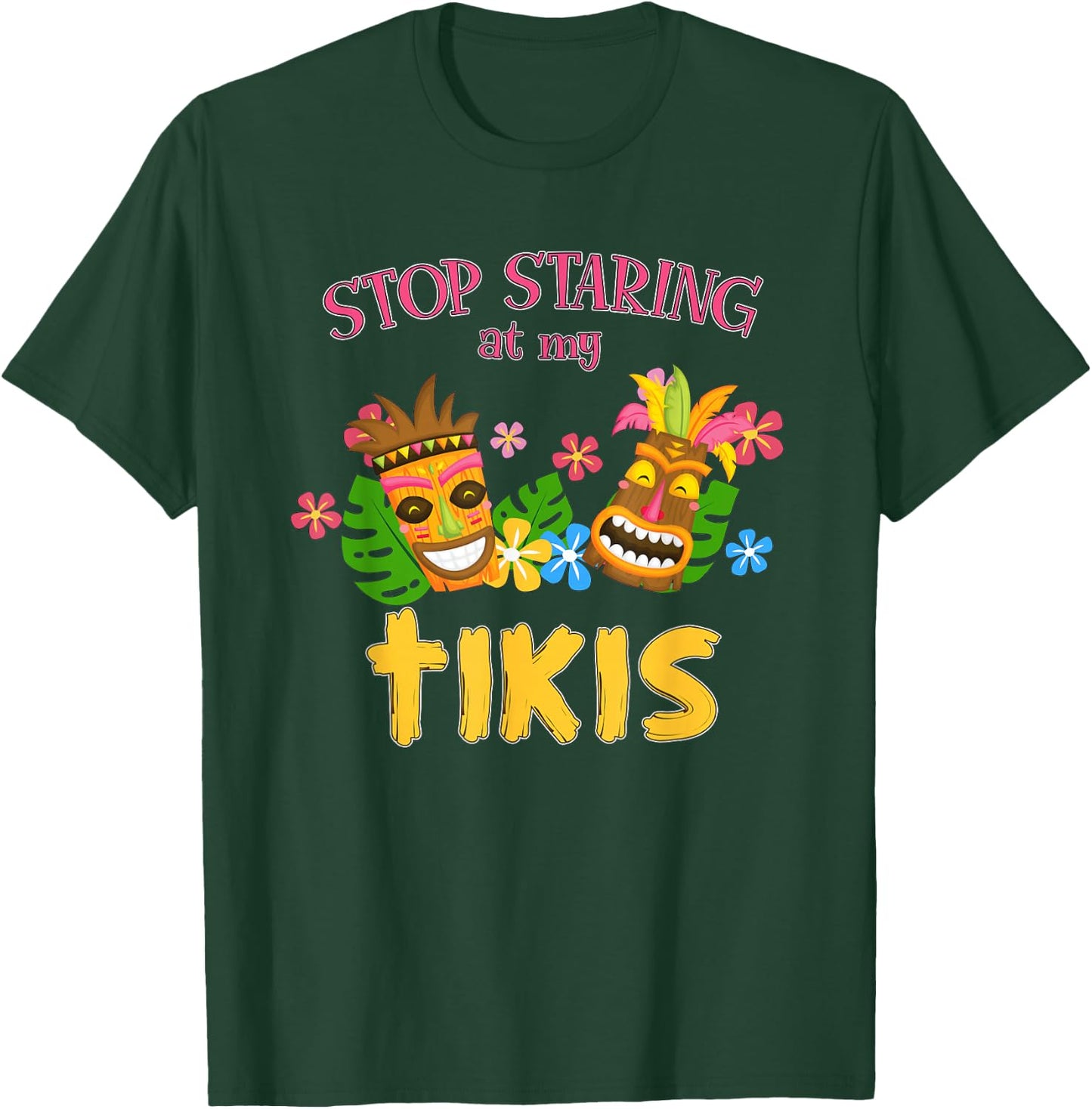 Stop Staring at My Tikis Hawaiian Aloha Summer Luau Tropical T-Shirt - T-Shirt | Forest