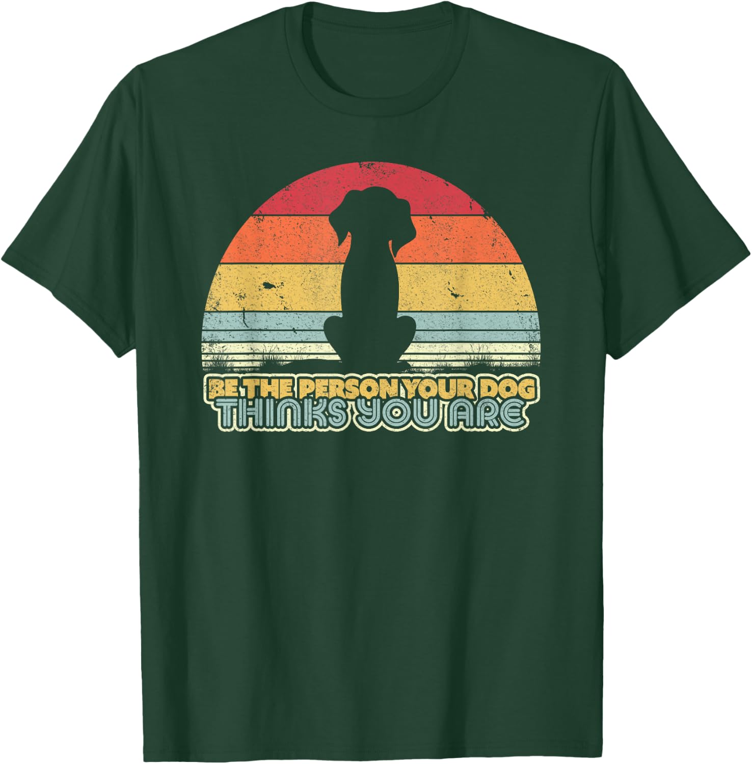 Be The Person Your Dog Thinks You Are Shirt. Vintage T-Shirt - T-Shirt | Forest