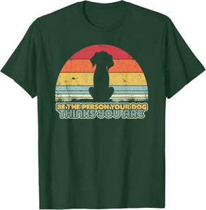 Be The Person Your Dog Thinks You Are Shirt. Vintage T-Shirt - T-Shirt | Forest