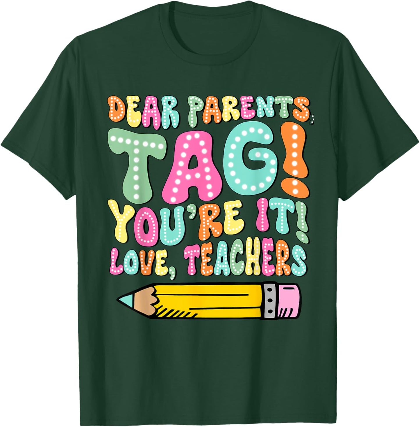 Dear Parents Tag You're It Love Teachers Last Day Of School Women Girls Kids T-Shirt - T-Shirt | Forest