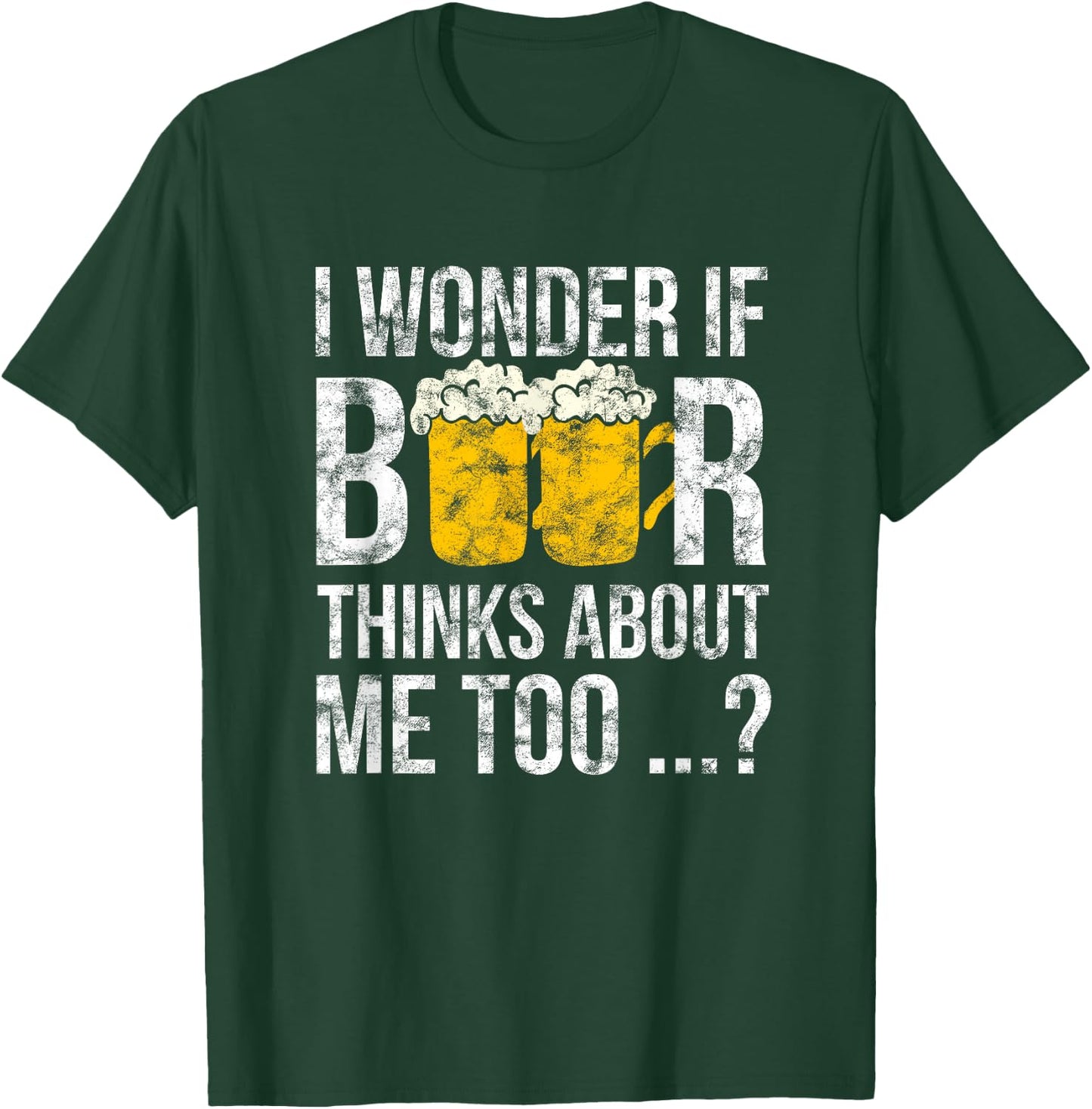 I Wonder If Beer Thinks About Me Too Funny Gift Men T-Shirt - T-Shirt | Forest
