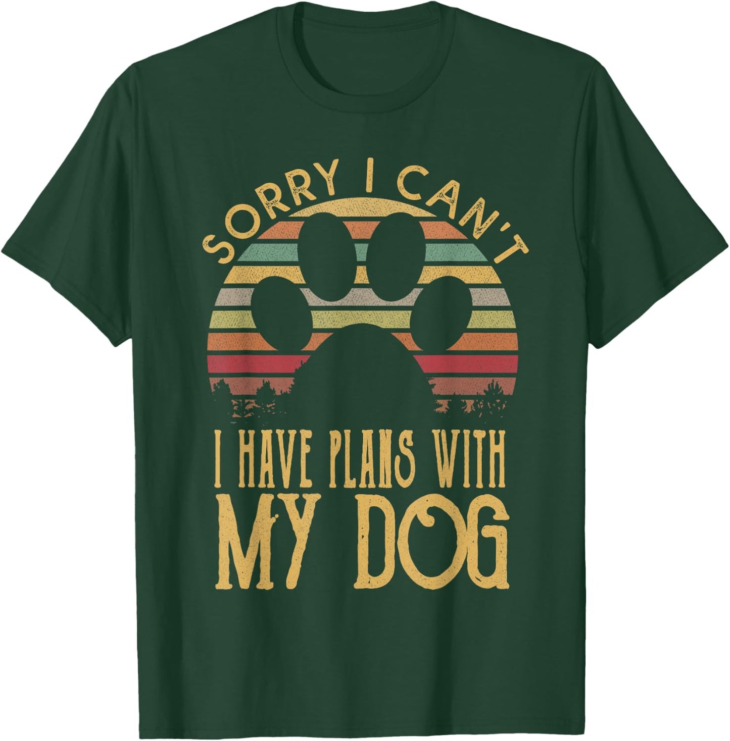 Sorry I Cant I Have Plans With My Dog T Shirt T-Shirt - T-Shirt | Forest