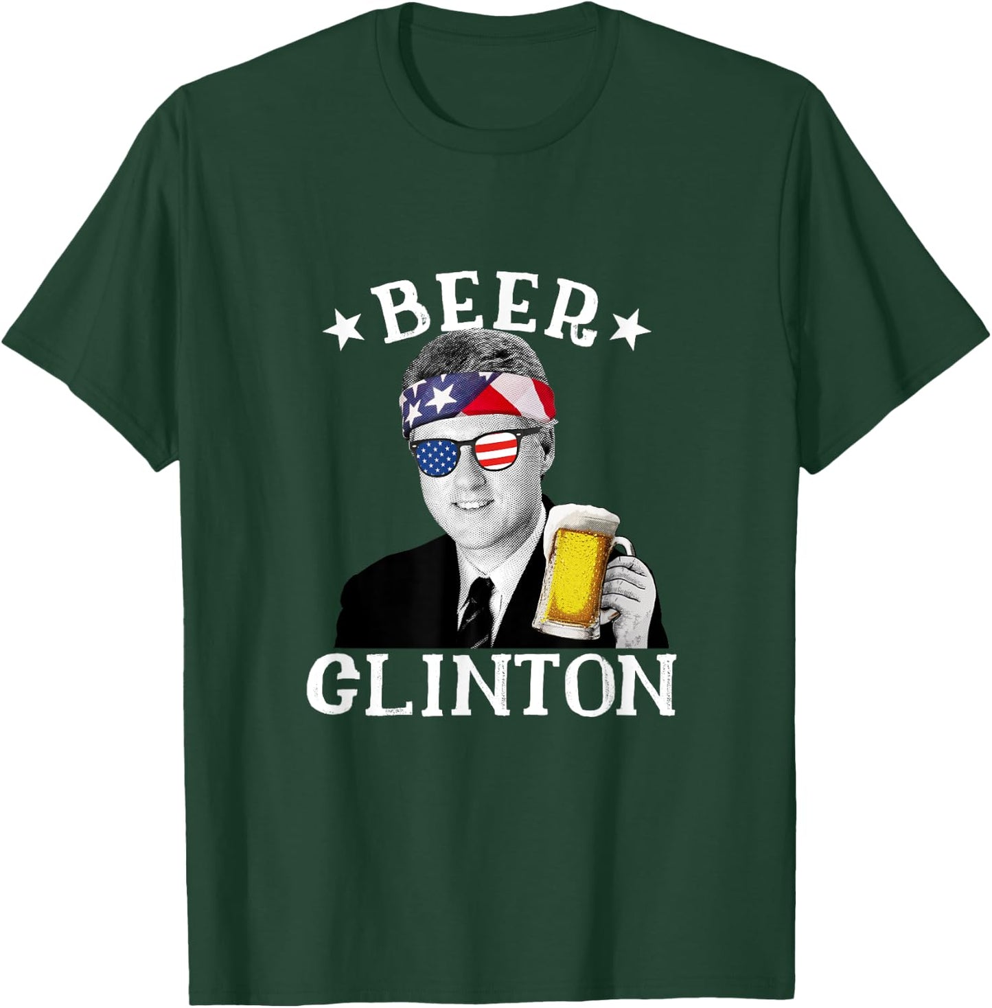 Beer Clinton Patriotic July 4th Drinking President Clinton Women Men T-Shirt - T-Shirt | Forest