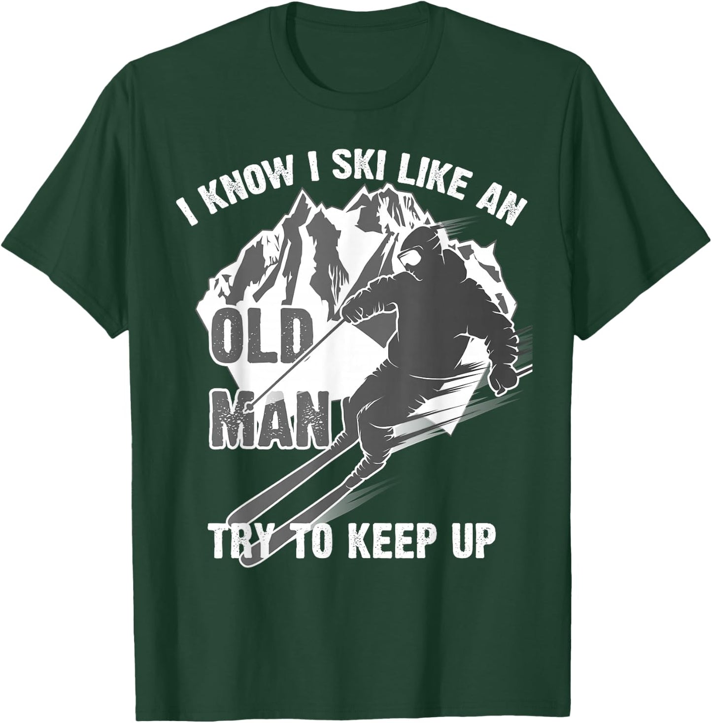I Know I Ski Like an Old Man Try to Keep Up Shirt Funny Gift T-Shirt - T-Shirt | Forest